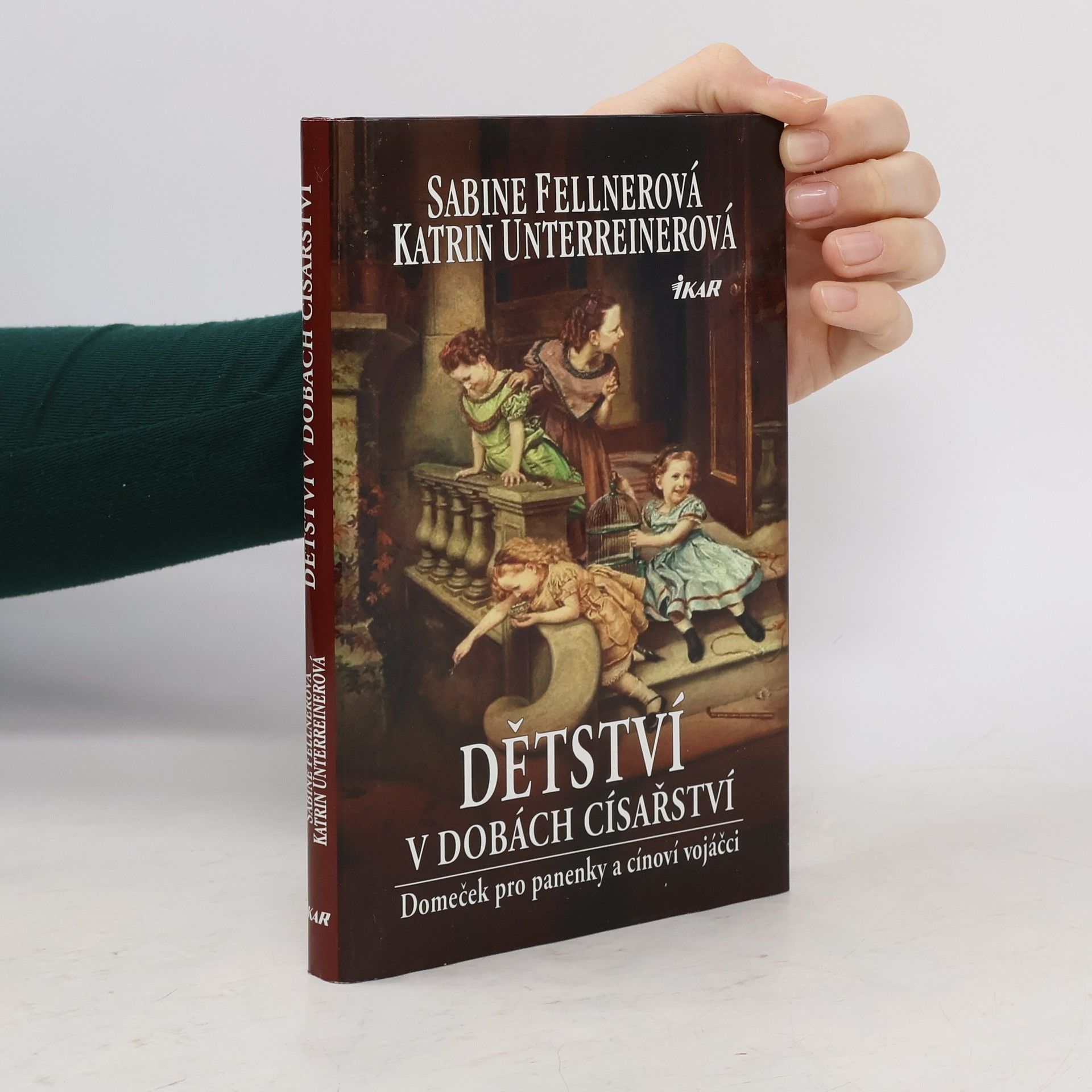 Katrin Unterreiner Dětství v dobách císařství - Panenky a cínoví vojáčci