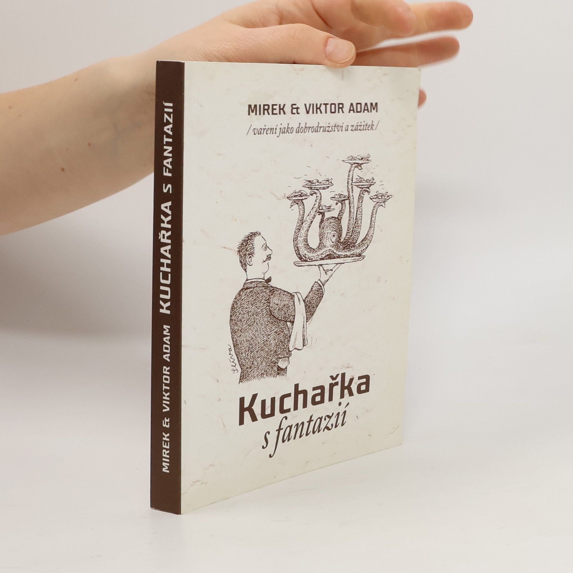 Mirek Adam Kuchařka s fantazií : (vaření jako dobrodružství a zážitek)