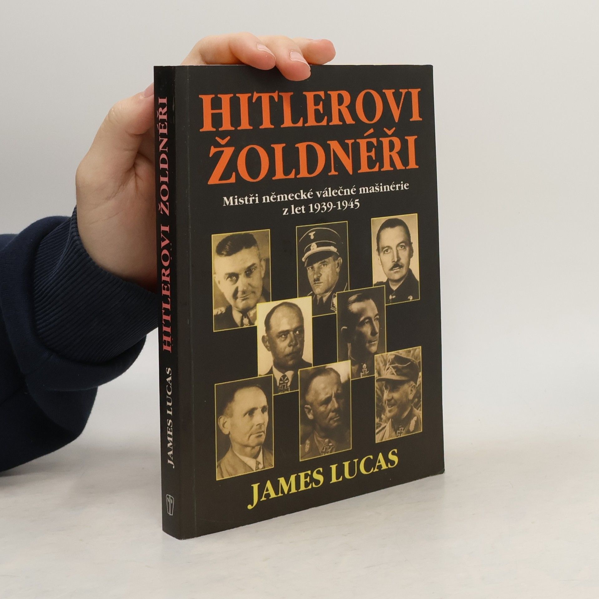 James Lucas Hitlerovi žoldnéři: Mistři německé válečné mašinerie z let 1939-1945