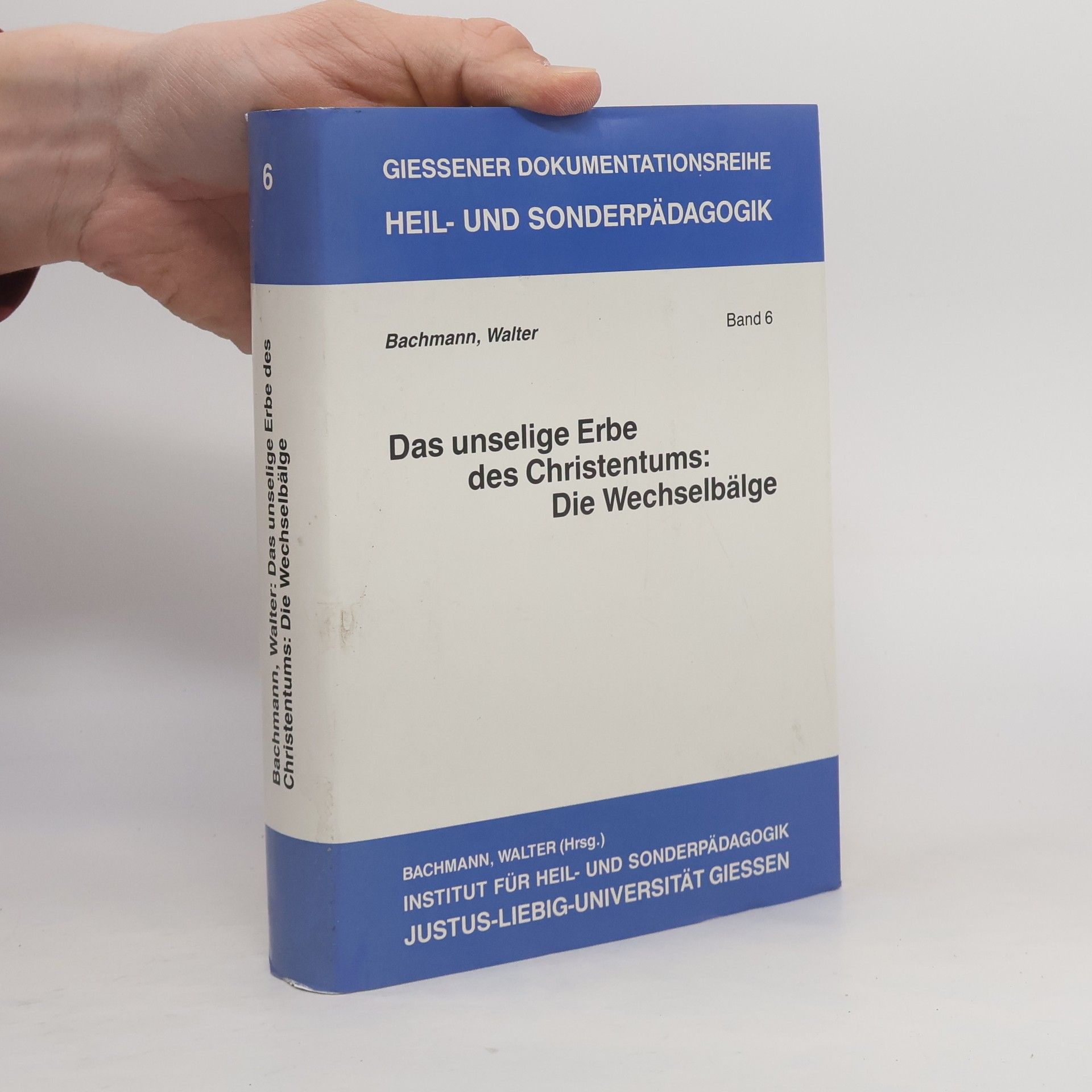 Walter Bachmann Giessener Dokumentationsreihe Heil- und Sonderpädagogik - 6: Das unselige Erbe des Christentums: Die Wechselbälge