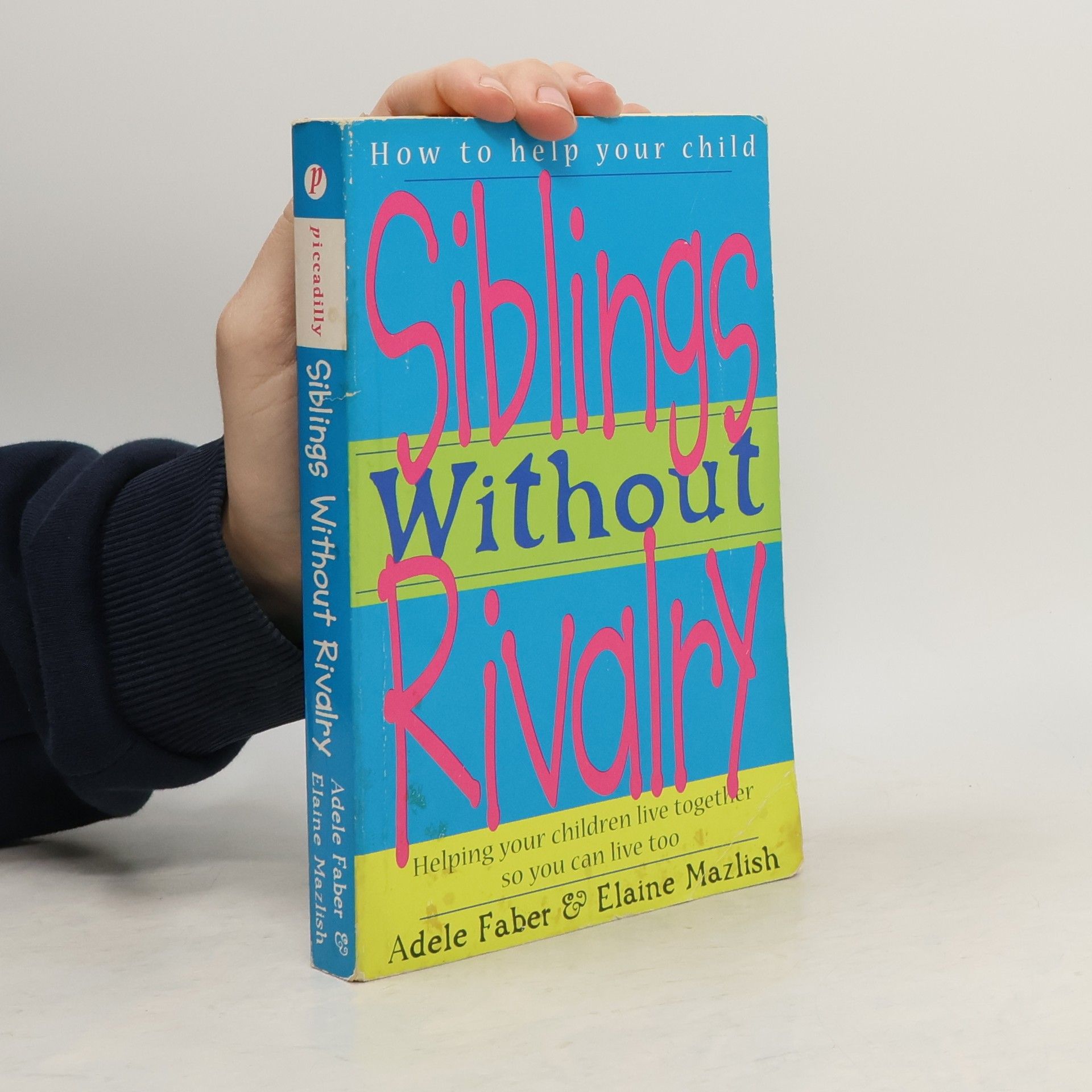 Adele Faber Siblings without Rivalry. How to Help your Children Live Together so You Yan Live too