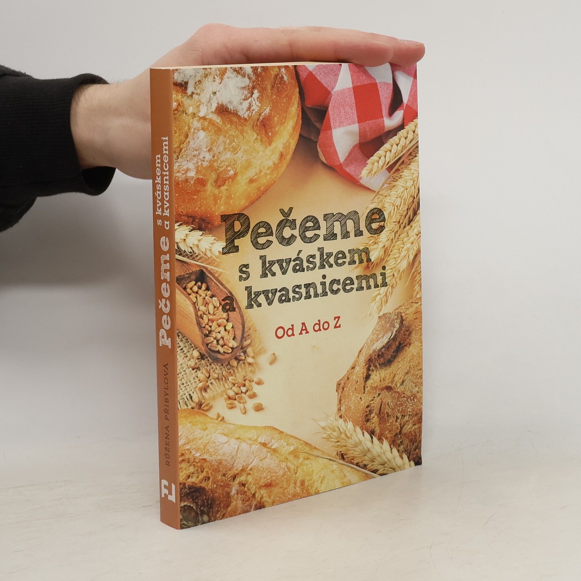 Růžena Přibylová Pečeme s kváskem a kvasnicemi. Od A do Z