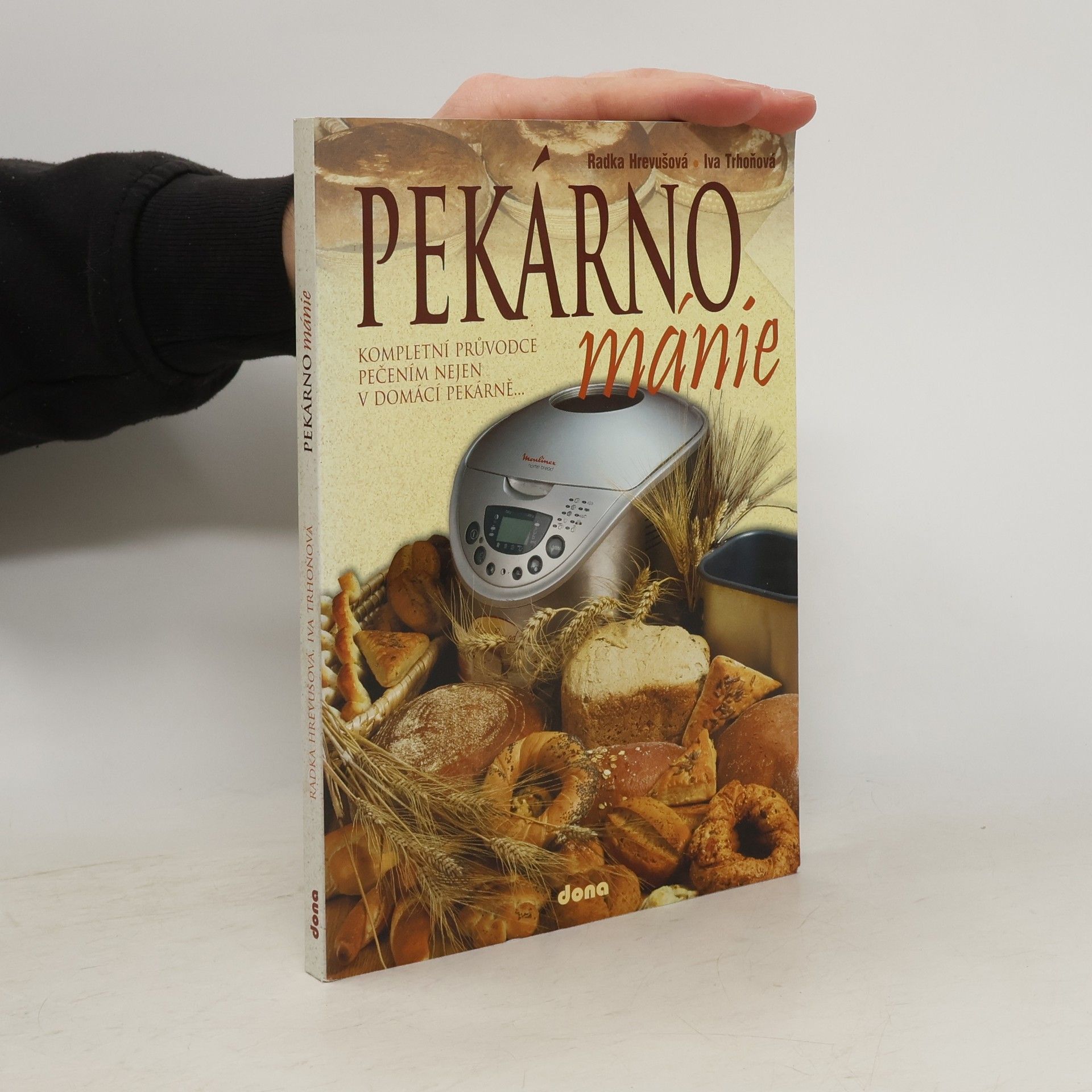 Pekárnománie. Kompletní průvodce pečením nejen v domácí pekárně...