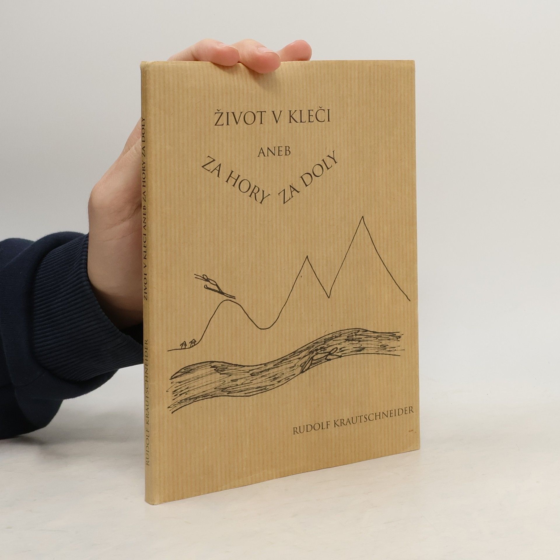 Rudolf Krautschneider Život v kleči aneb Za hory za doly