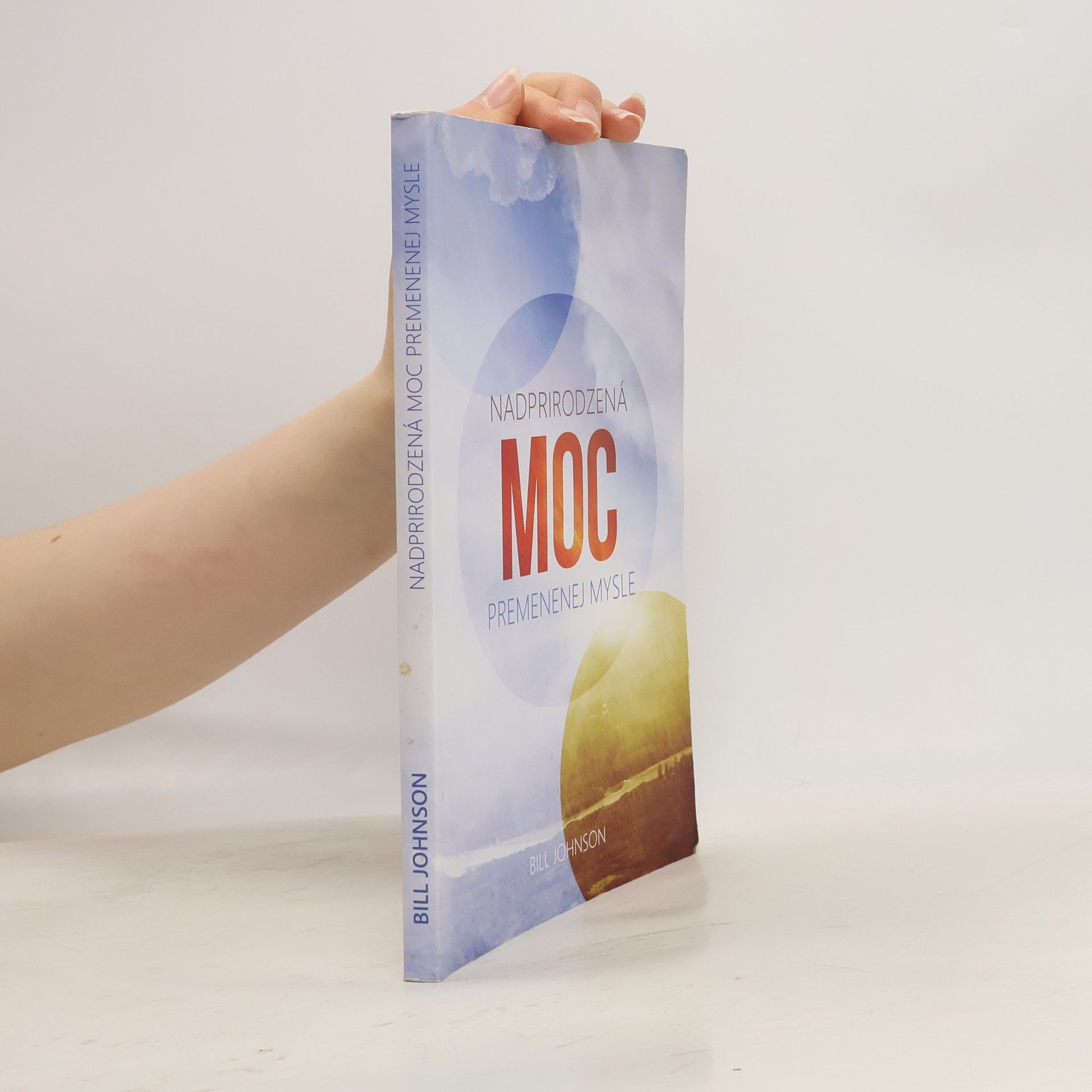 Bill Johnson Nadprirodzená moc premenenej mysle