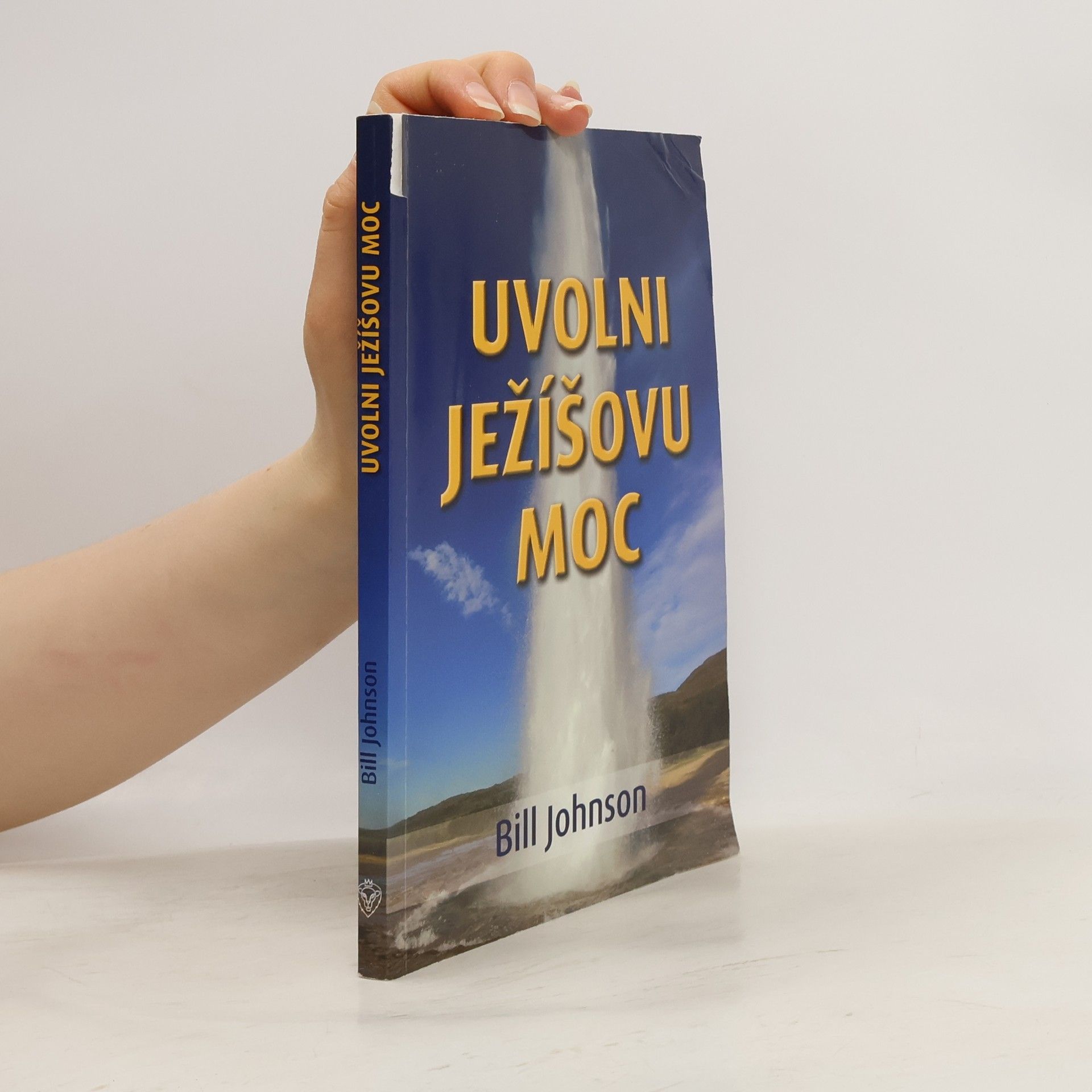 Bill Johnson Uvolni Ježíšovu moc