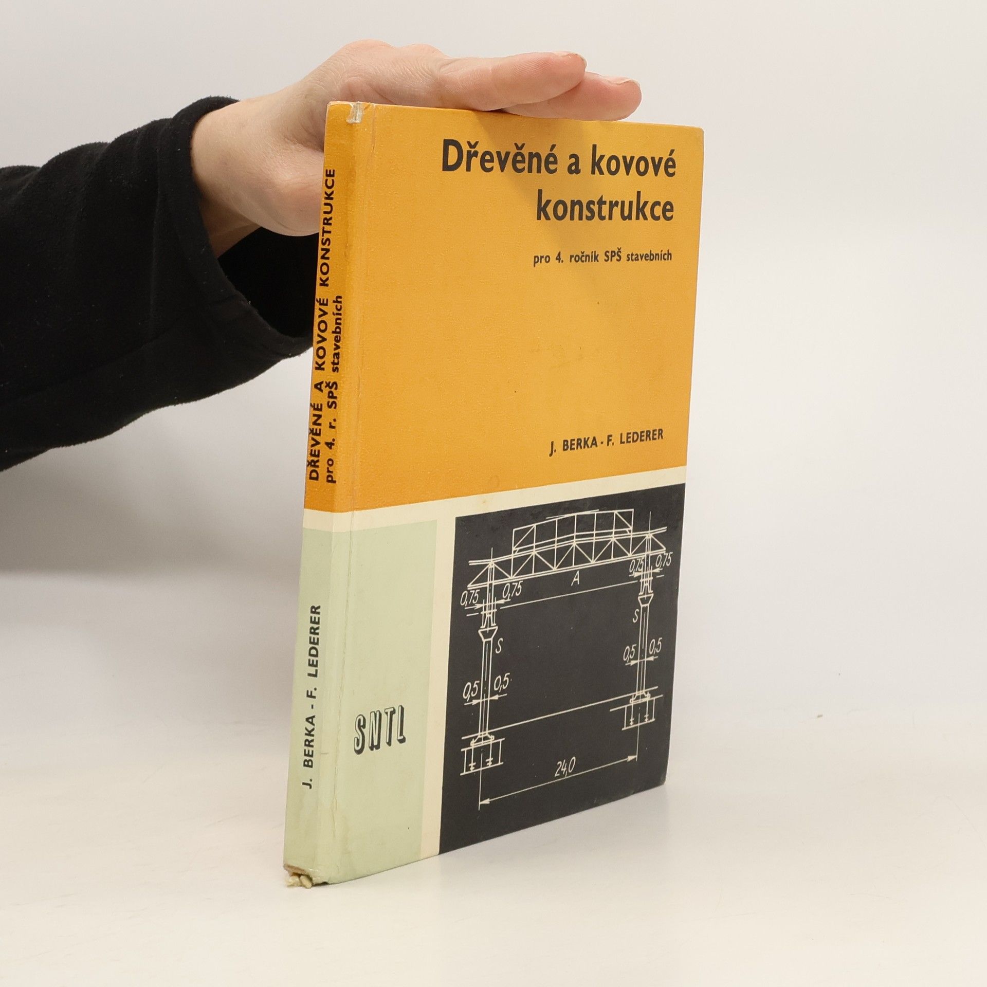 Josef Berka Dřevěné a kovové konstrukce. Pro 4. ročník středních průmyslových škol stavebních