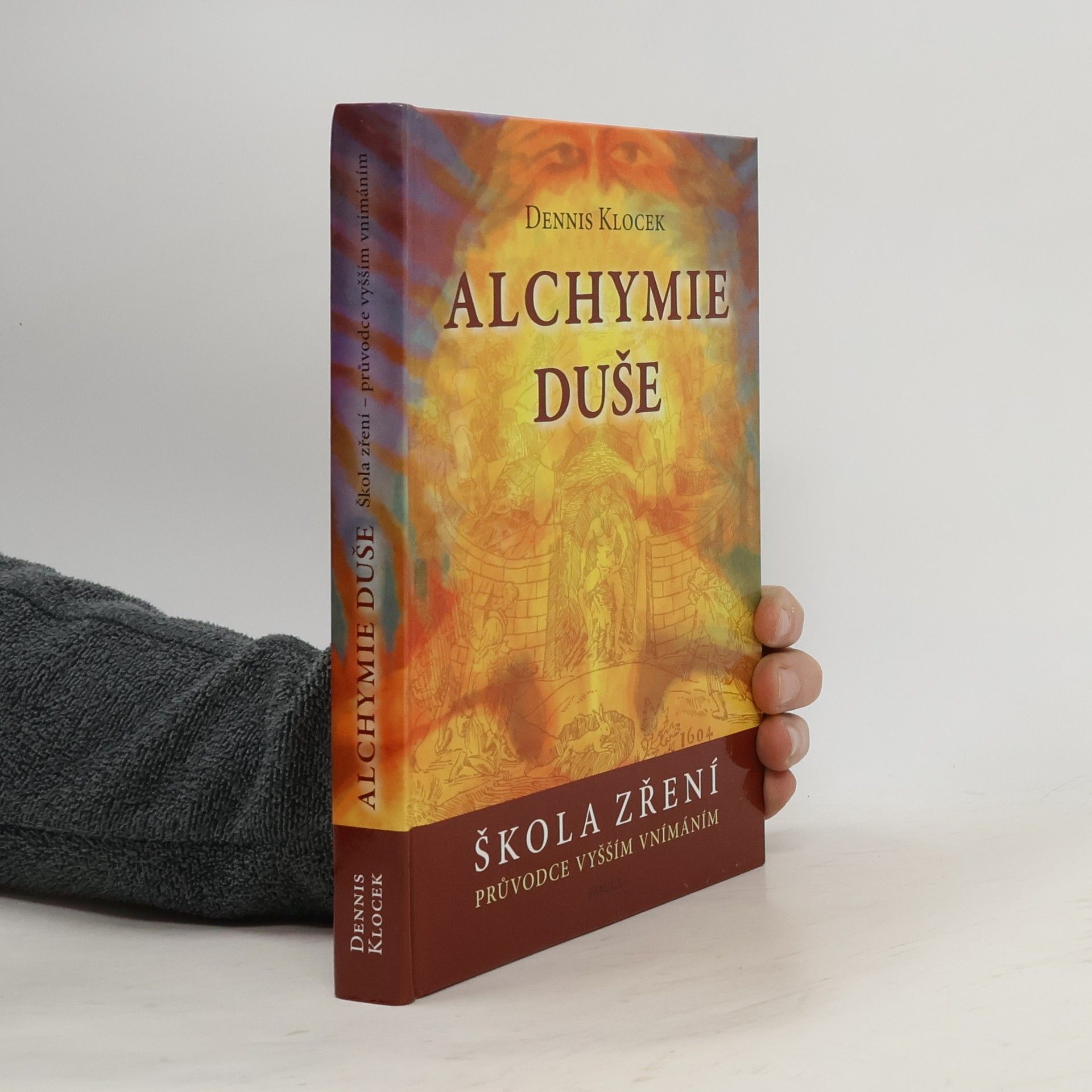 Dennis Klocek Alchymie duše. Škola zření - průvodce vyšším vnímáním