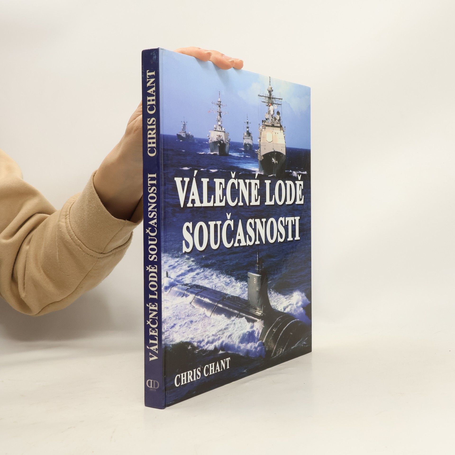 Christopher Chant Válečné lodě současnosti: více než 200 nejničivějších válečných lodí z celého světa