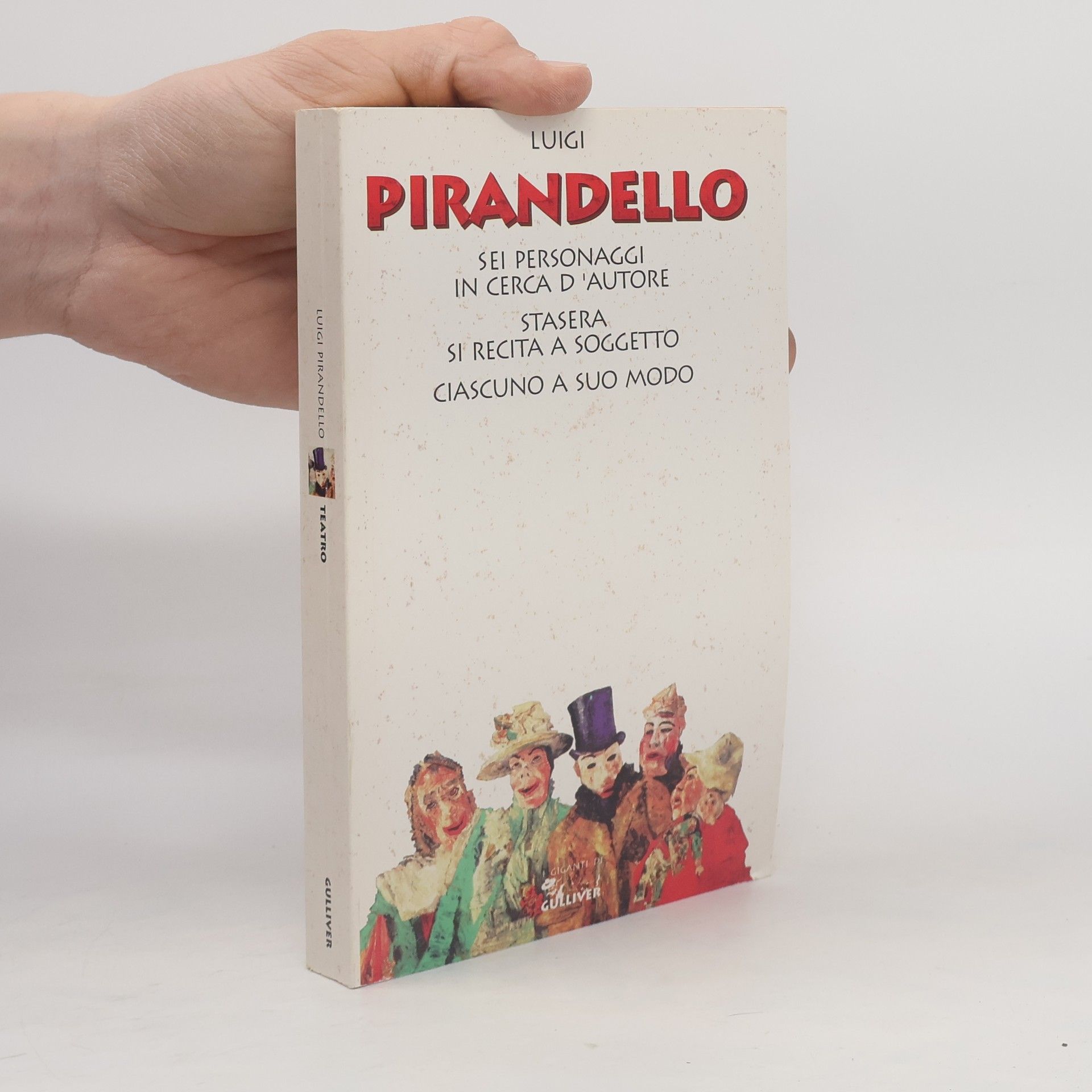 Luigi Pirandello Sei personaggi in cerca d'autore - Ciascuno a suo modo - Questa sera si recita a soggetto