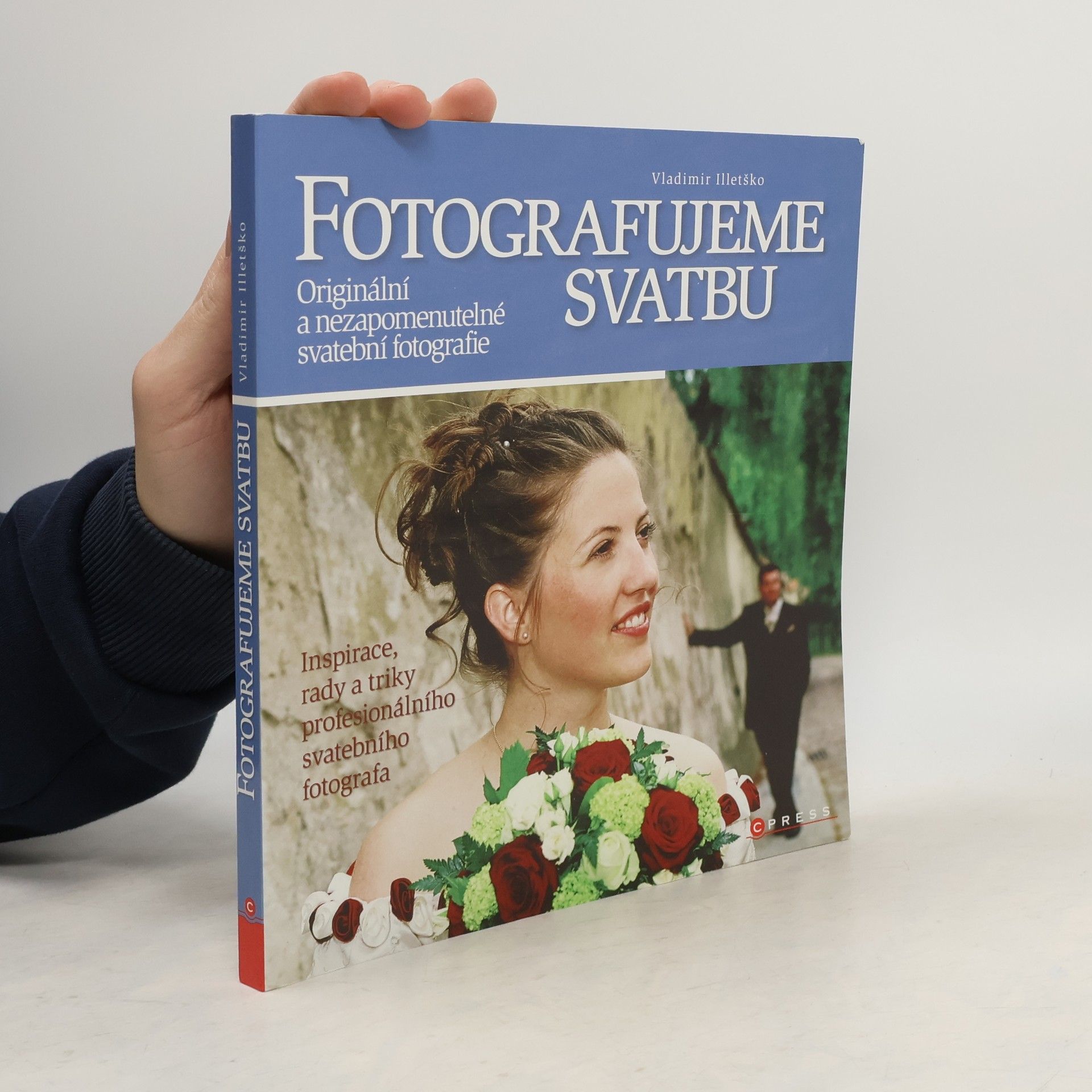 Vladimir Illetško Fotografujeme svatbu. Originální a nezapomenutelné svatební fotografie