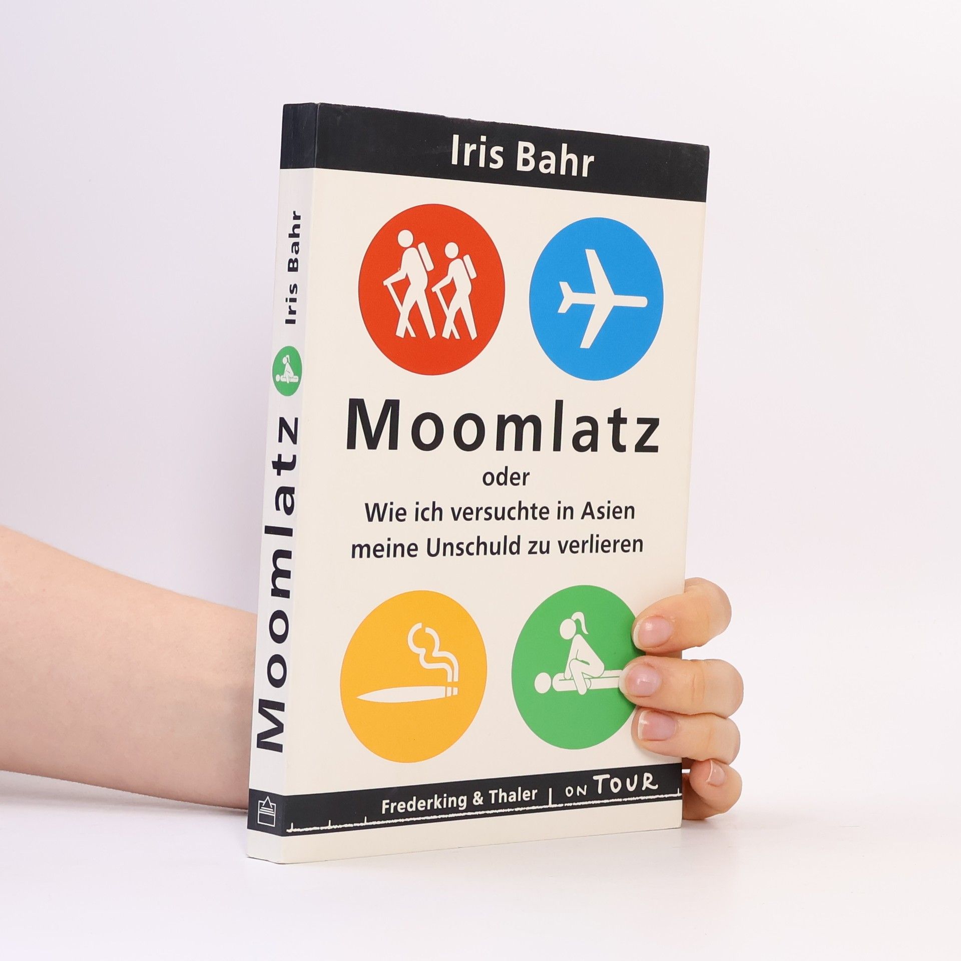 Iris Bahr Moomlatz oder wie ich versuchte in Asien meine Unschuld zu verlieren