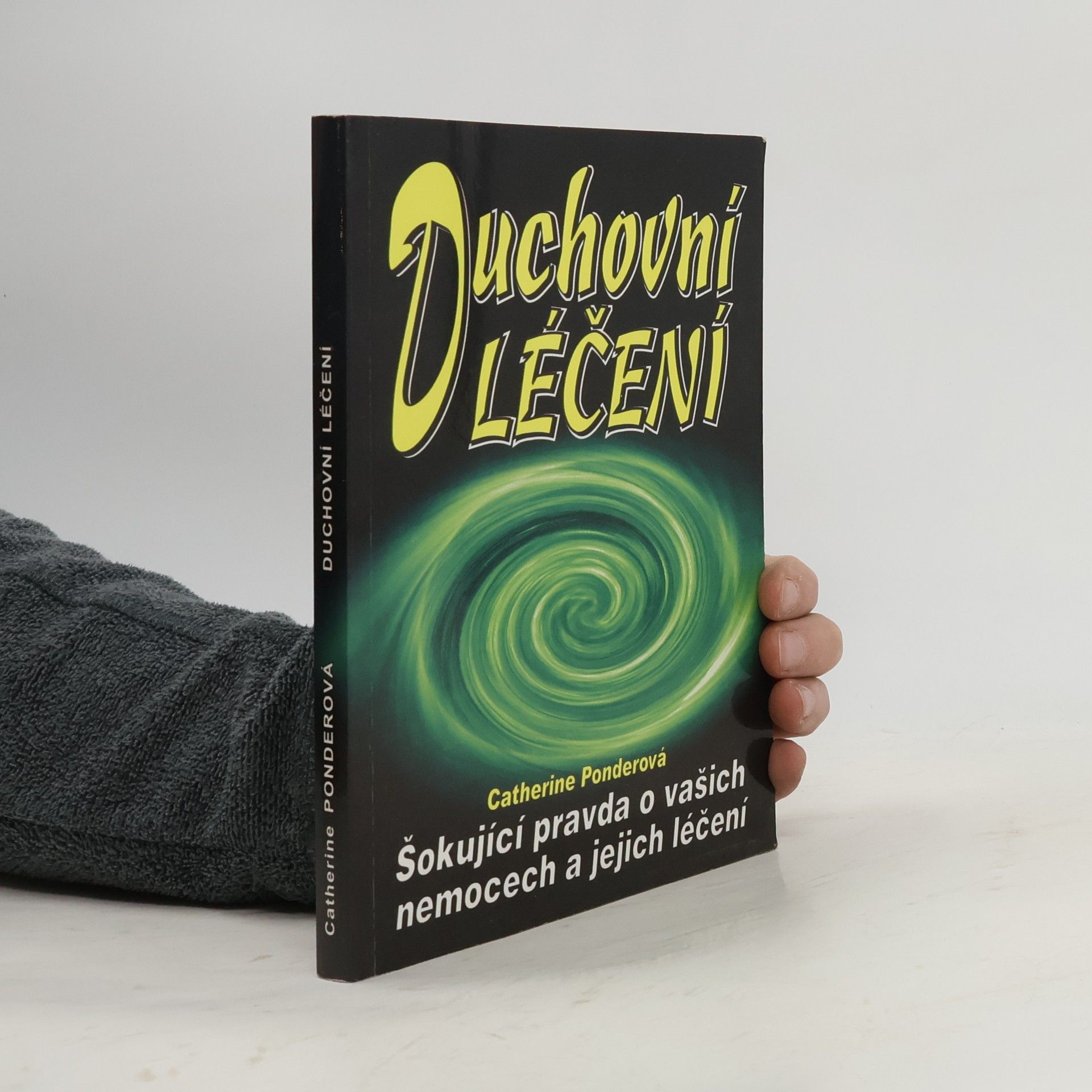 Duchovní léčení. Šokující pravda o vašich nemocech a jejich léčení