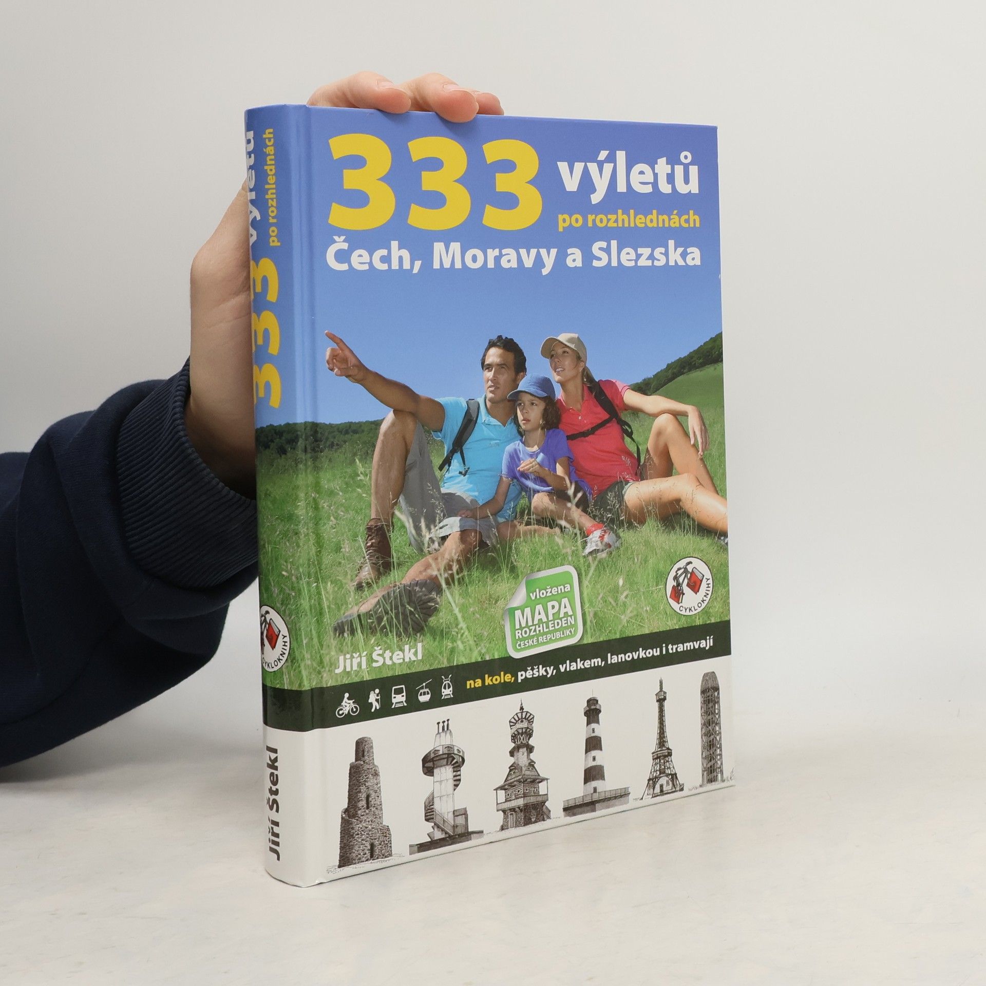Jiří Štekl 333 výletů po rozhlednách Čech, Moravy a Slezska. Na kole, pěšky, vlakem, lanovkou i tramvají
