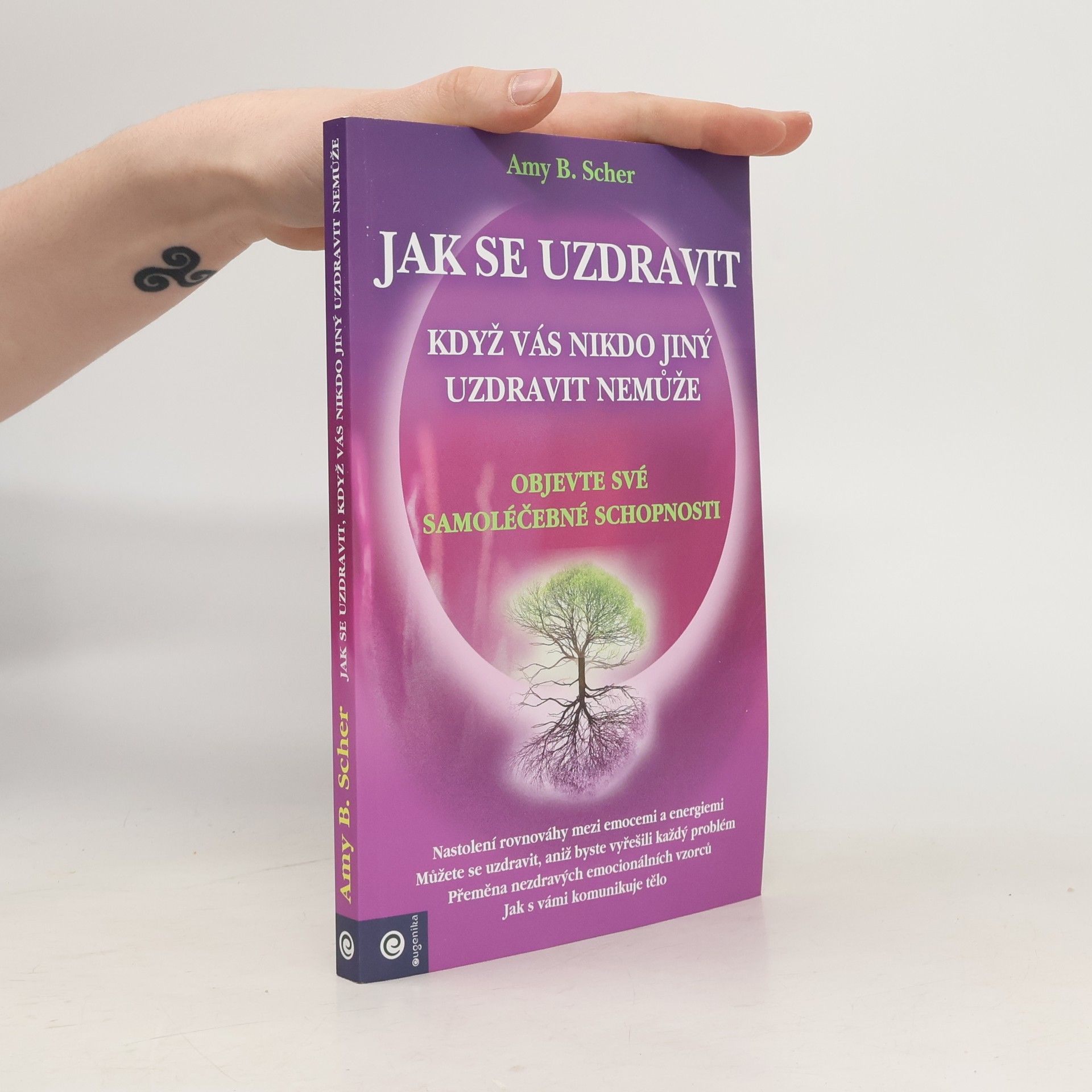 Amy B. Scher Jak se uzdravit, když vás nikdo jiný uzdravit nemůže : objevte své samoléčebné schopnosti