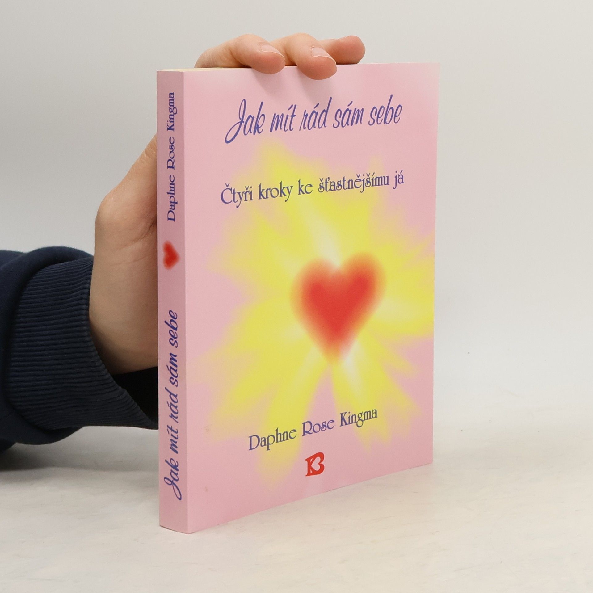 Jak mít rád sám sebe : Čtyři kroky ke šťastnějšímu já