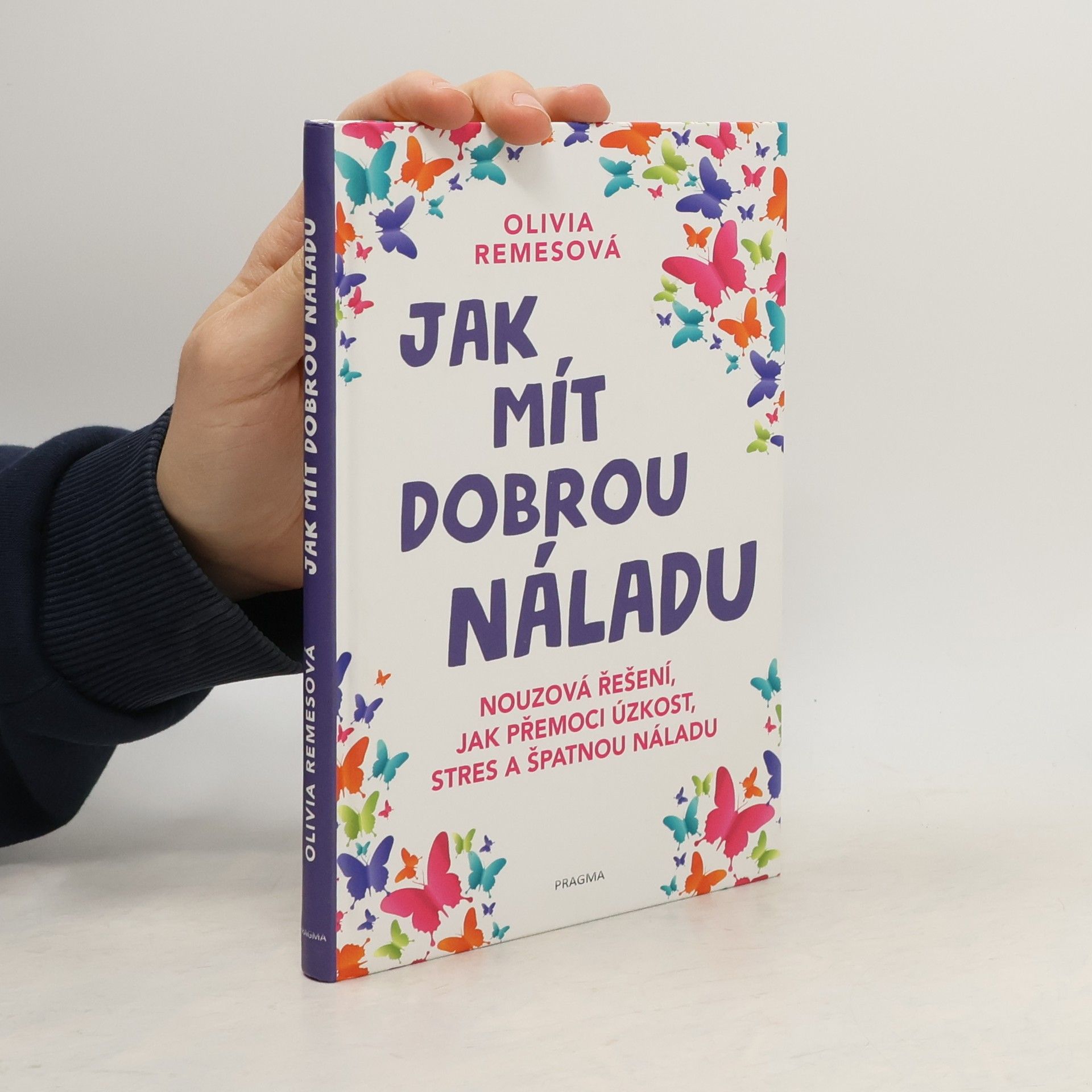 Olivia Remes Jak mít dobrou náladu. Nouzová řešení, jak přemoci úzkost, stres a špatnou náladu