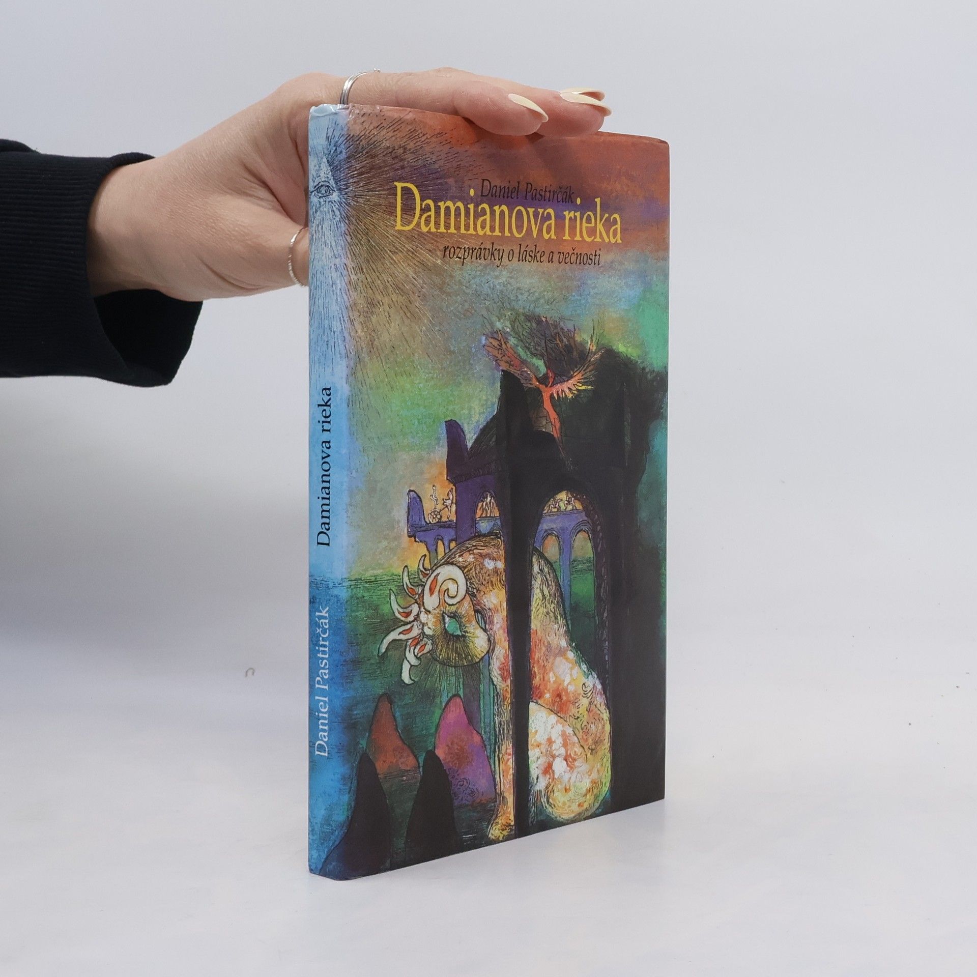Daniel Pastirčák Damianova rieka. Rozprávky o láske a večnosti