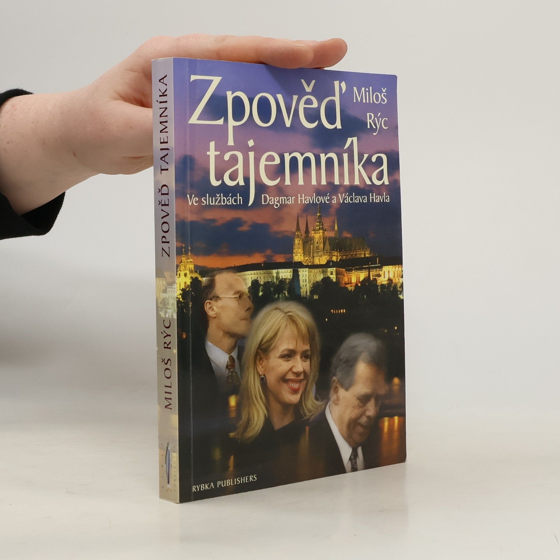 Miloš Rýc Zpověď tajemníka. Ve službách Dagmar Havlové a Václava Havla