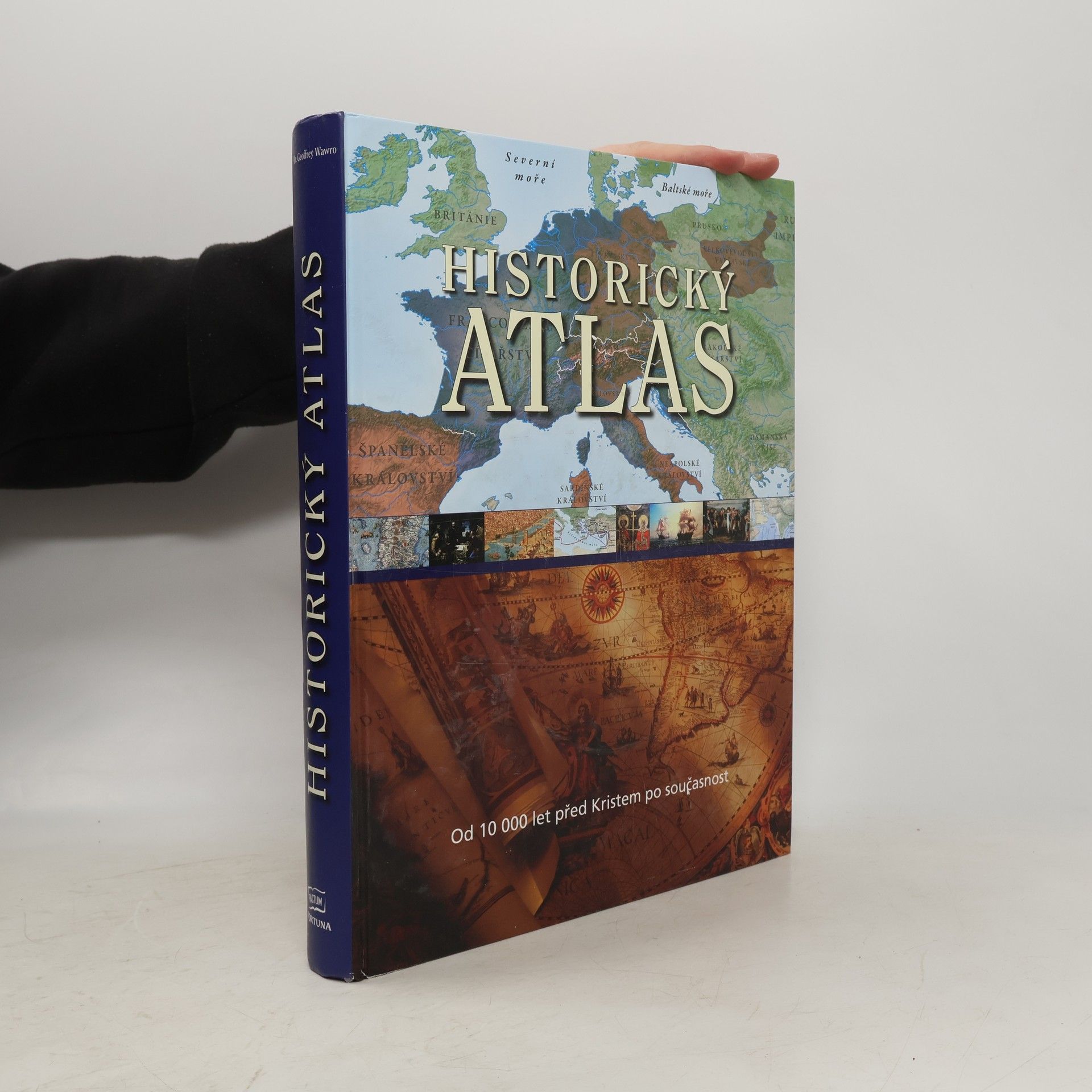 Geoffrey Wawro Historický atlas: Od roku 10 000 před Kristem po současnost