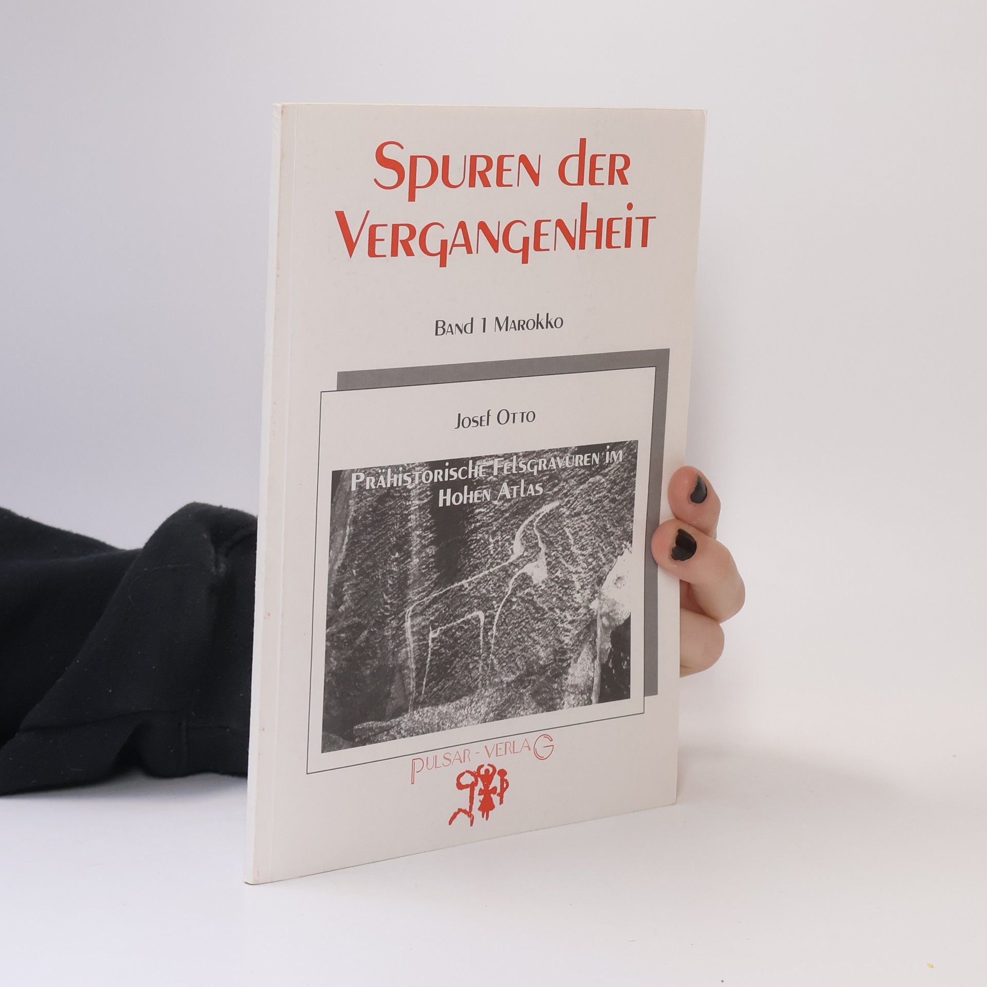 Josef Otto Spuren der Vergangenheit: Prähistorische Felsgravuren im Hohen Atlas