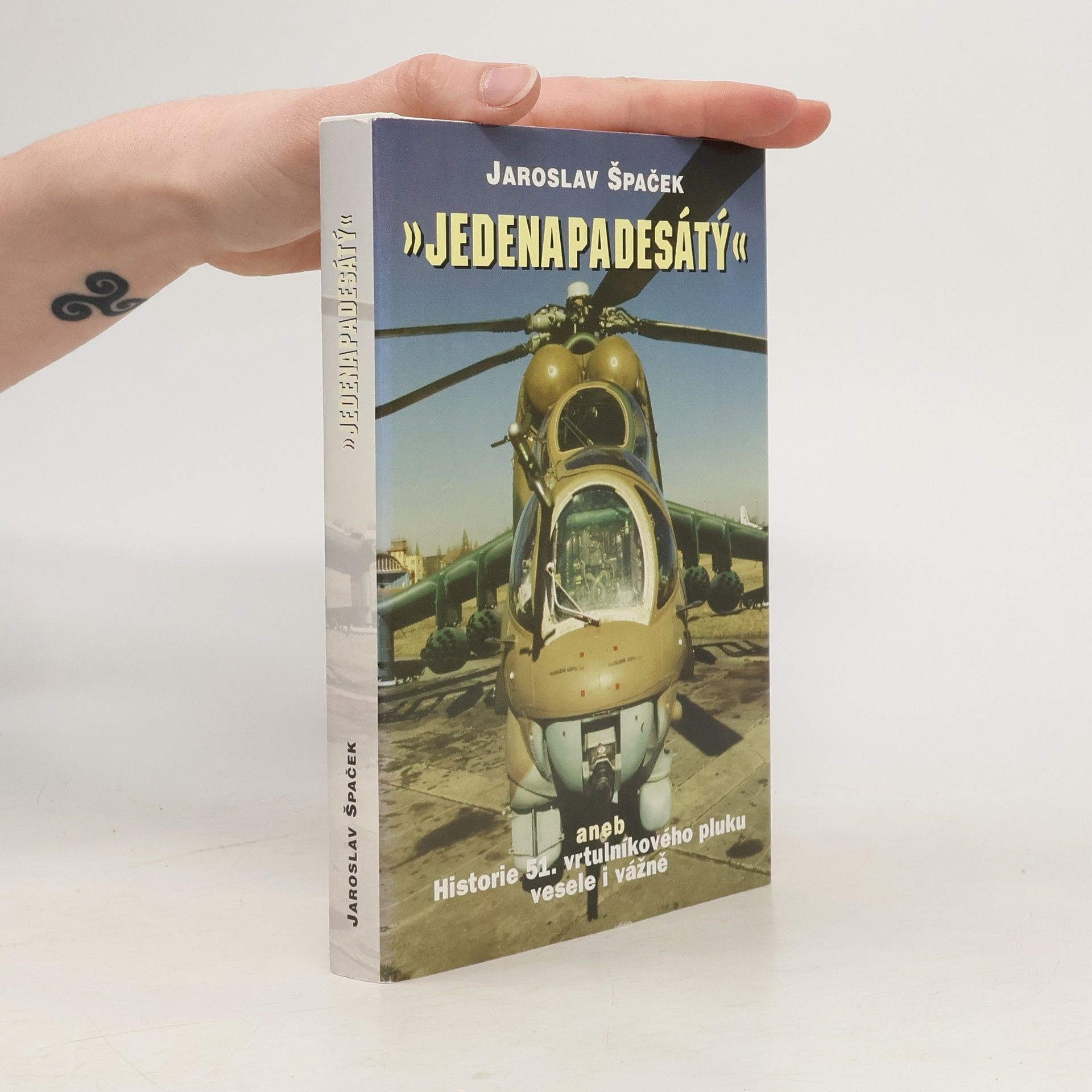 Jaroslav Špaček Jedenapadesátý, aneb, Historie 51. vrtulníkového pluku vesele i vážně