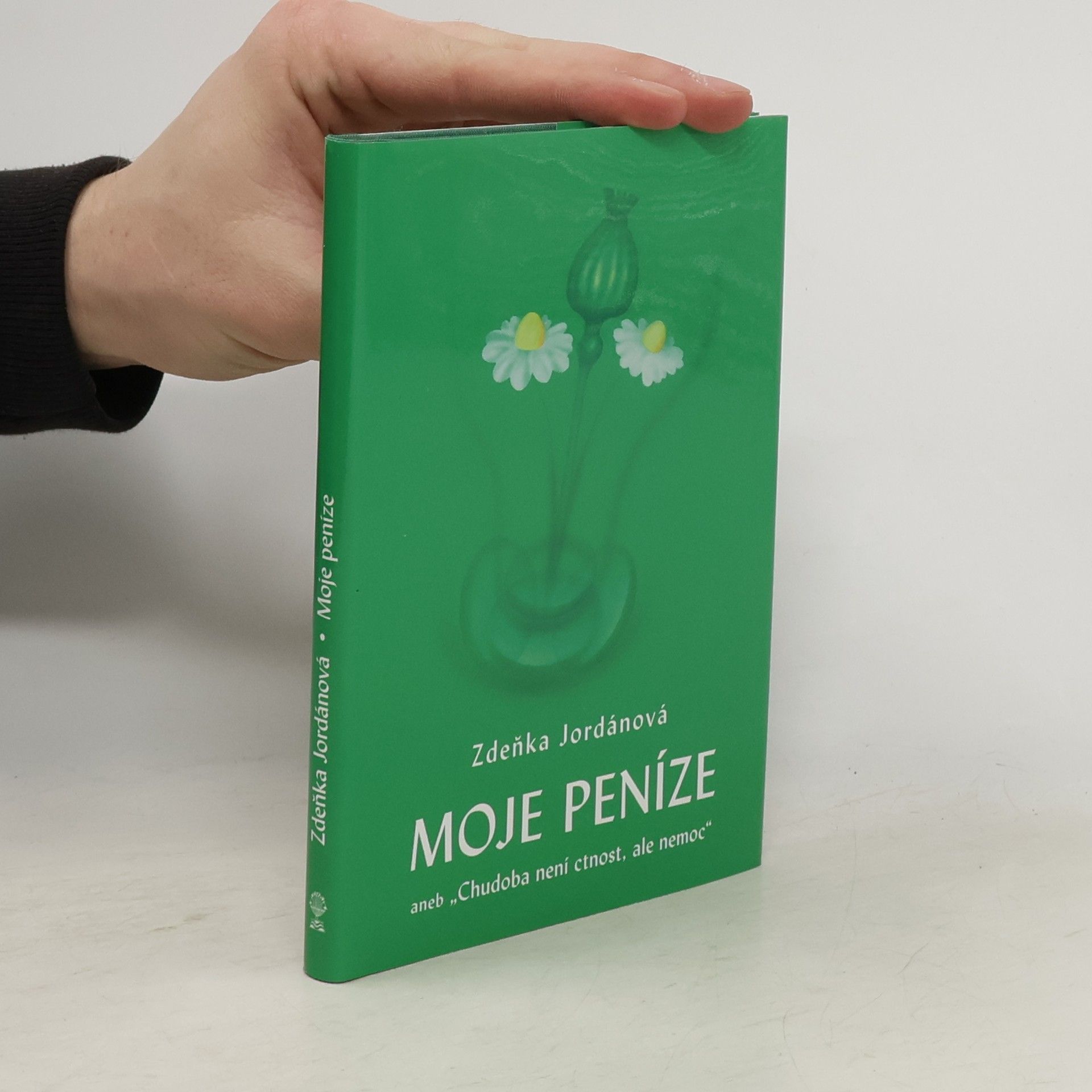 Zdeňka Jordánová Moje peníze aneb "Chudoba není ctnost, ale nemoc"