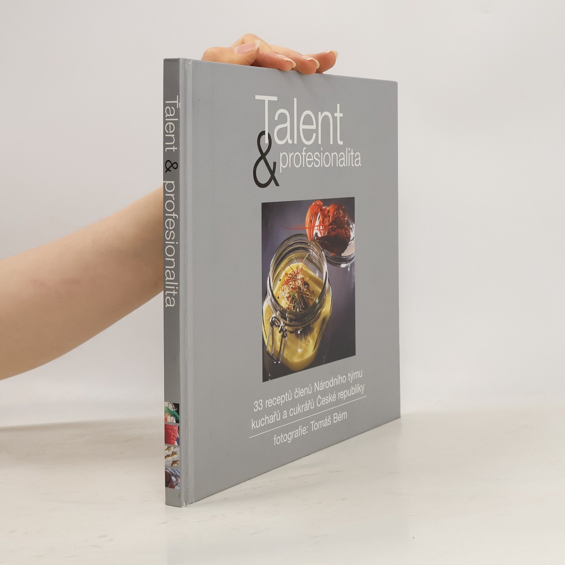 Filip Sajler Talent & profesionalita : 33 receptů členů Národního týmu kuchařů České republiky na fotografiích Tomáše Béma