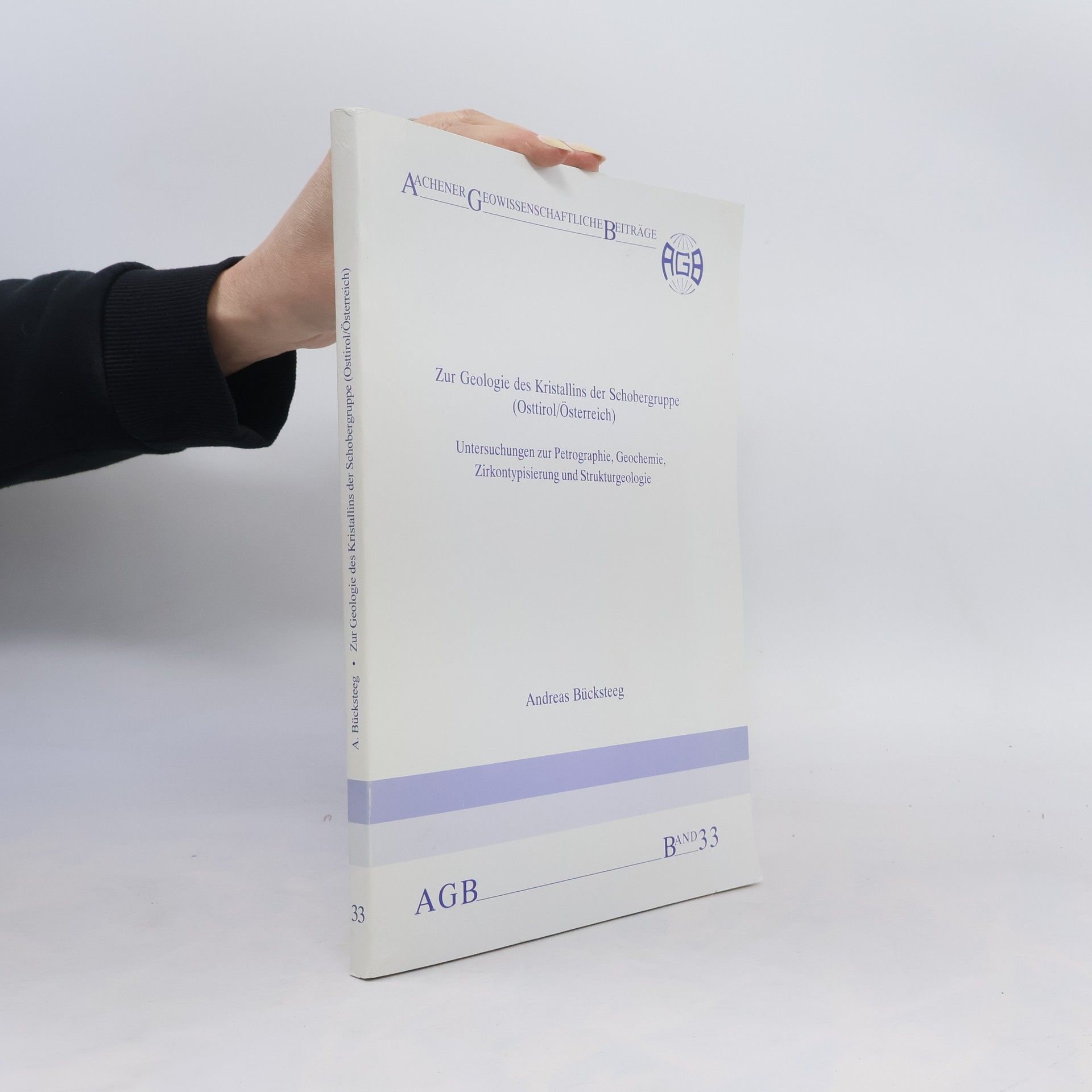 Andreas Bücksteeg Aachener Geowissenschaftliche Beiträge - 33: Zur Geologie des Kristallins der Schobergruppe (Osttirol/Österreich)