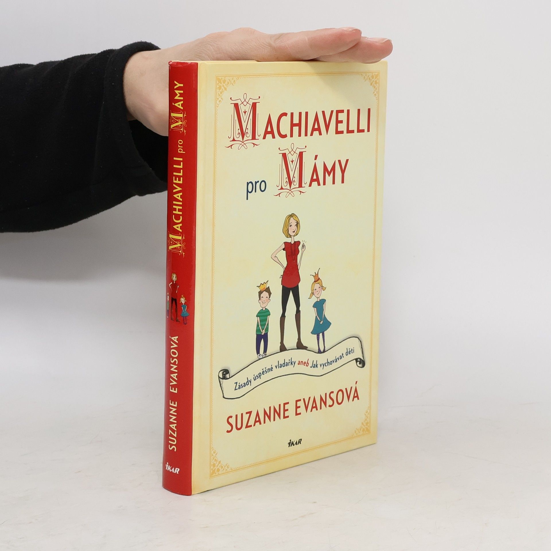 Suzanne Evans Machiavelli pro mámy : zásady úspěšné vladařky, aneb, Jak vychovávat děti