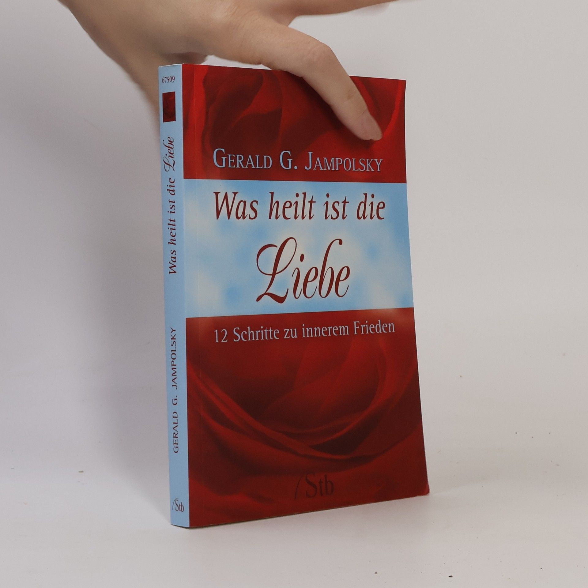 Gerald G. Jampolsky Was heilt ist die Liebe