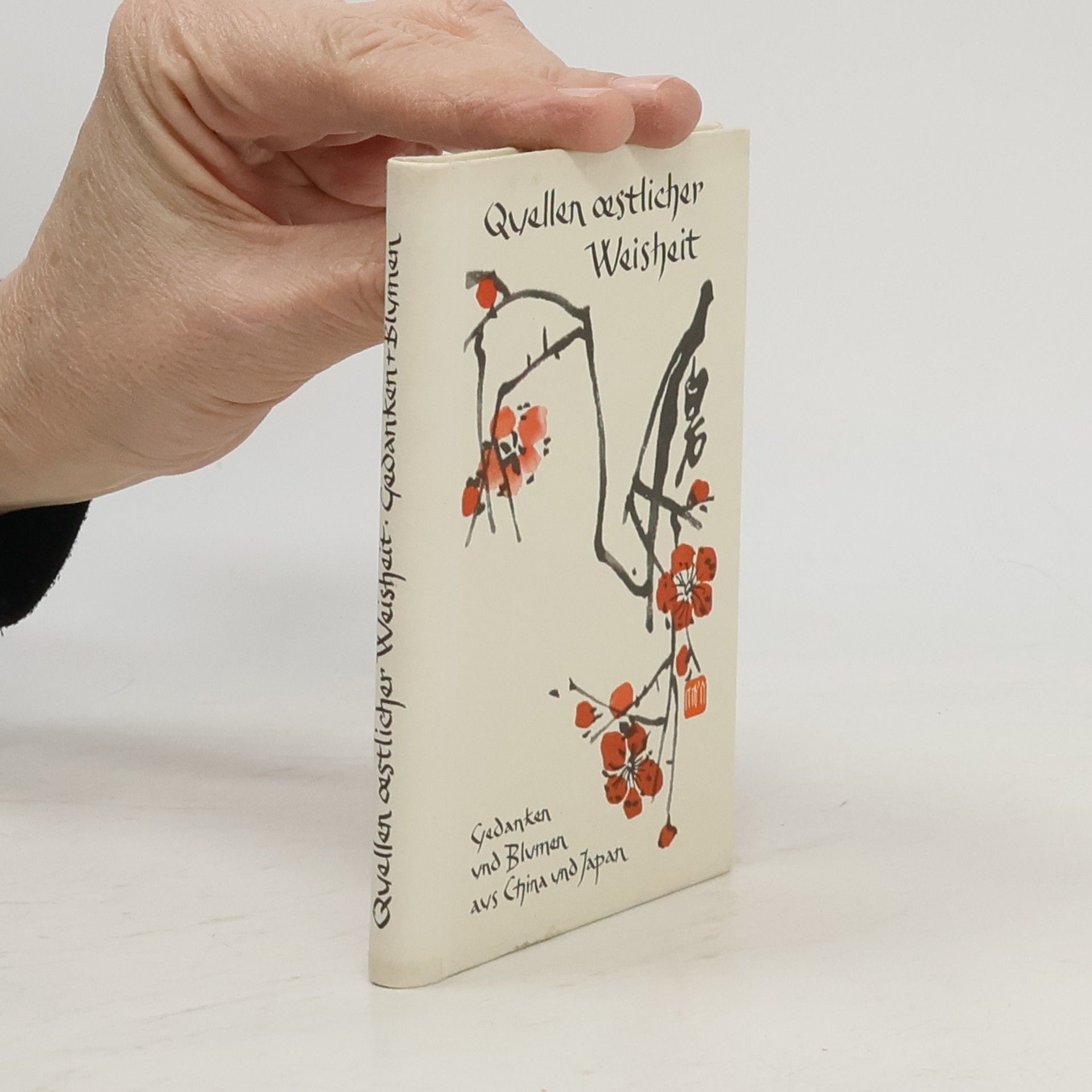 kolektiv Quellen oestlicher Weisheit. Gedanken und Blumen aus China und Japan