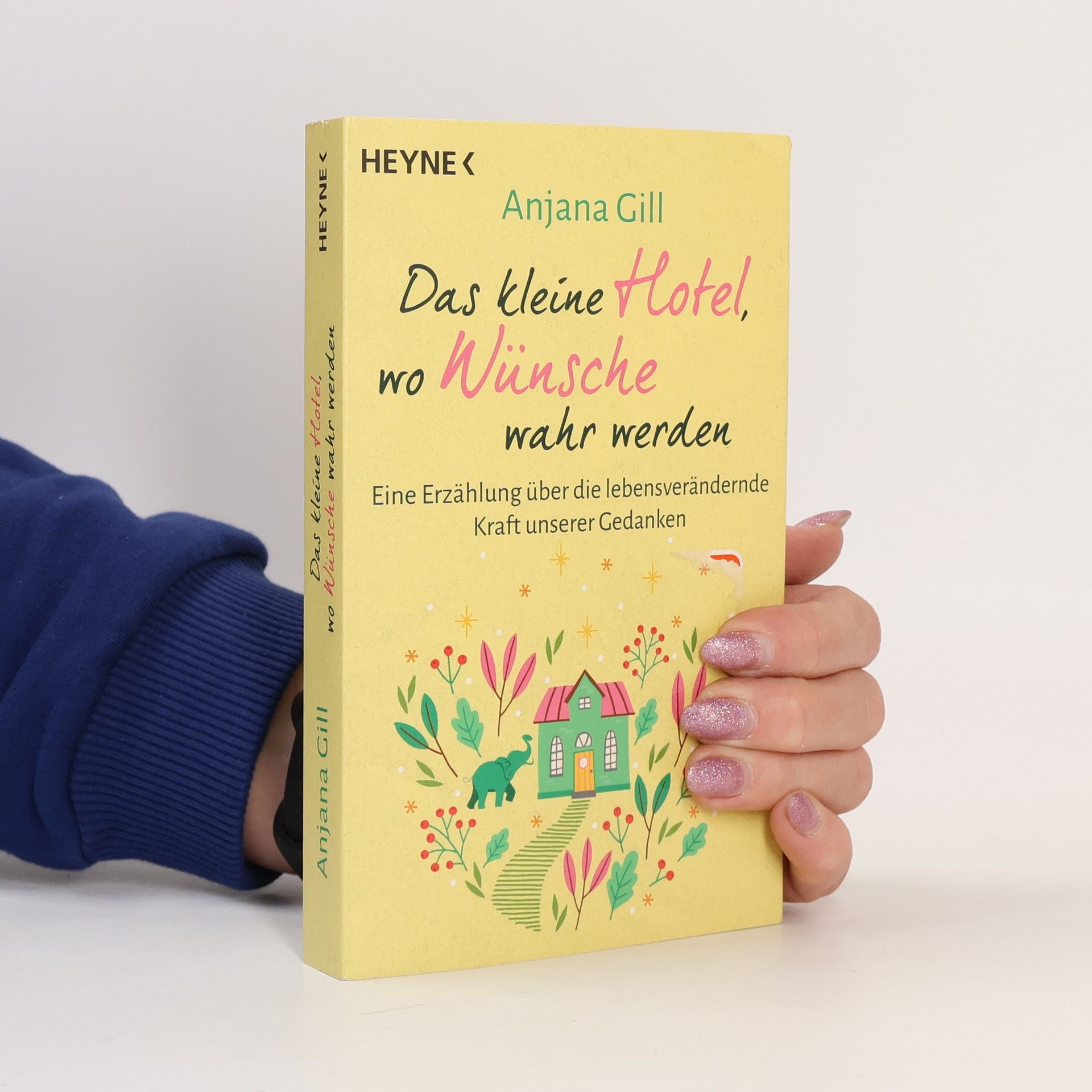 Gill Anjana Das kleine Hotel, wo Wünsche wahr werden. Eine Erzählung über die lebensverändernde Kraft unserer Gedanken