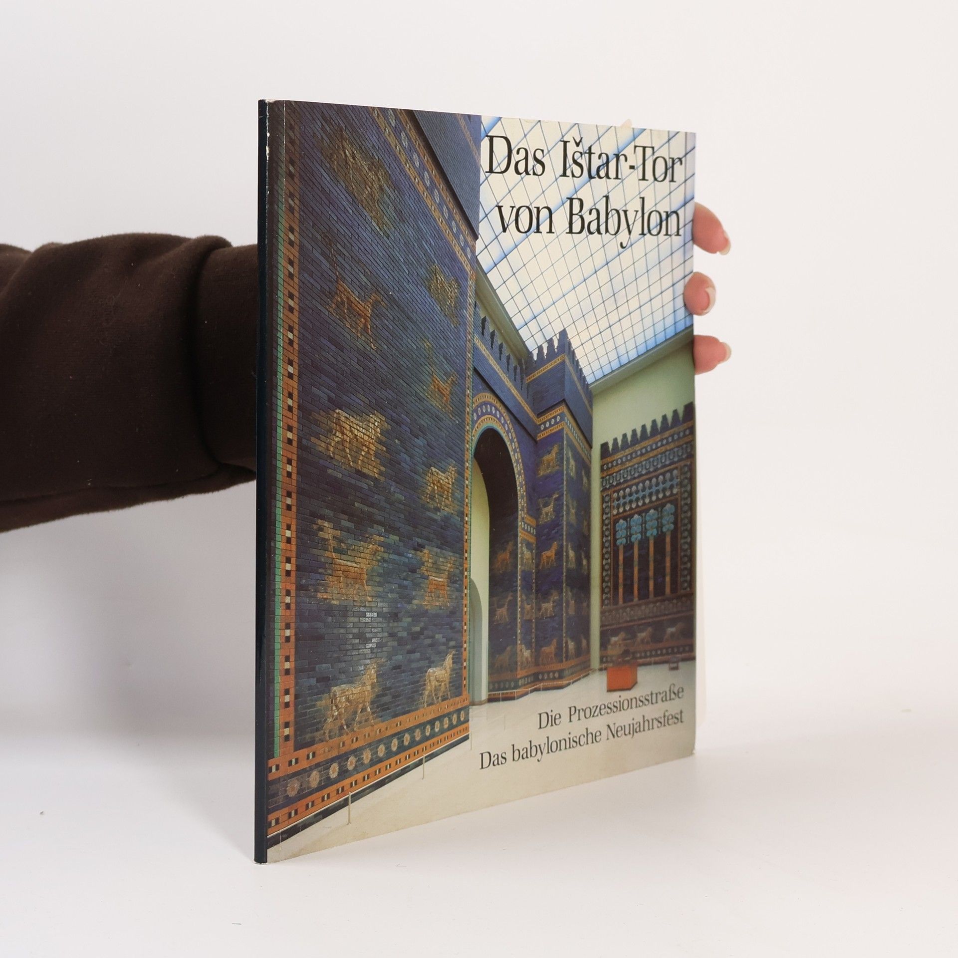Joachim Marzahn Das Ištar-Tor von Babylon