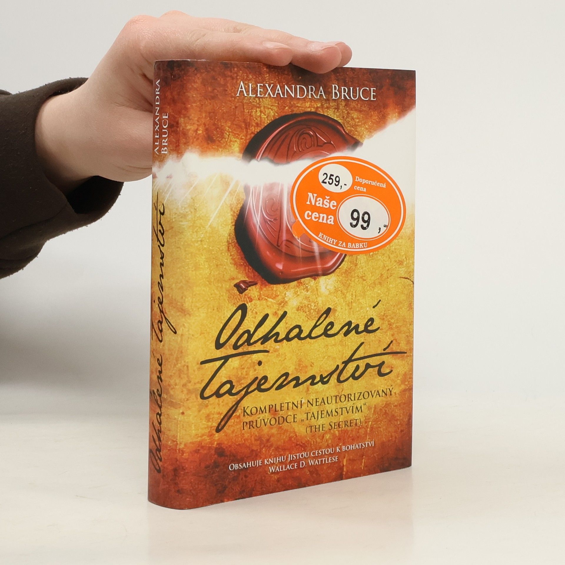 Alexandra Bruce Odhalené Tajemství : kompletní neautorizovaný průvodce "Tajemstvím" (The secret)