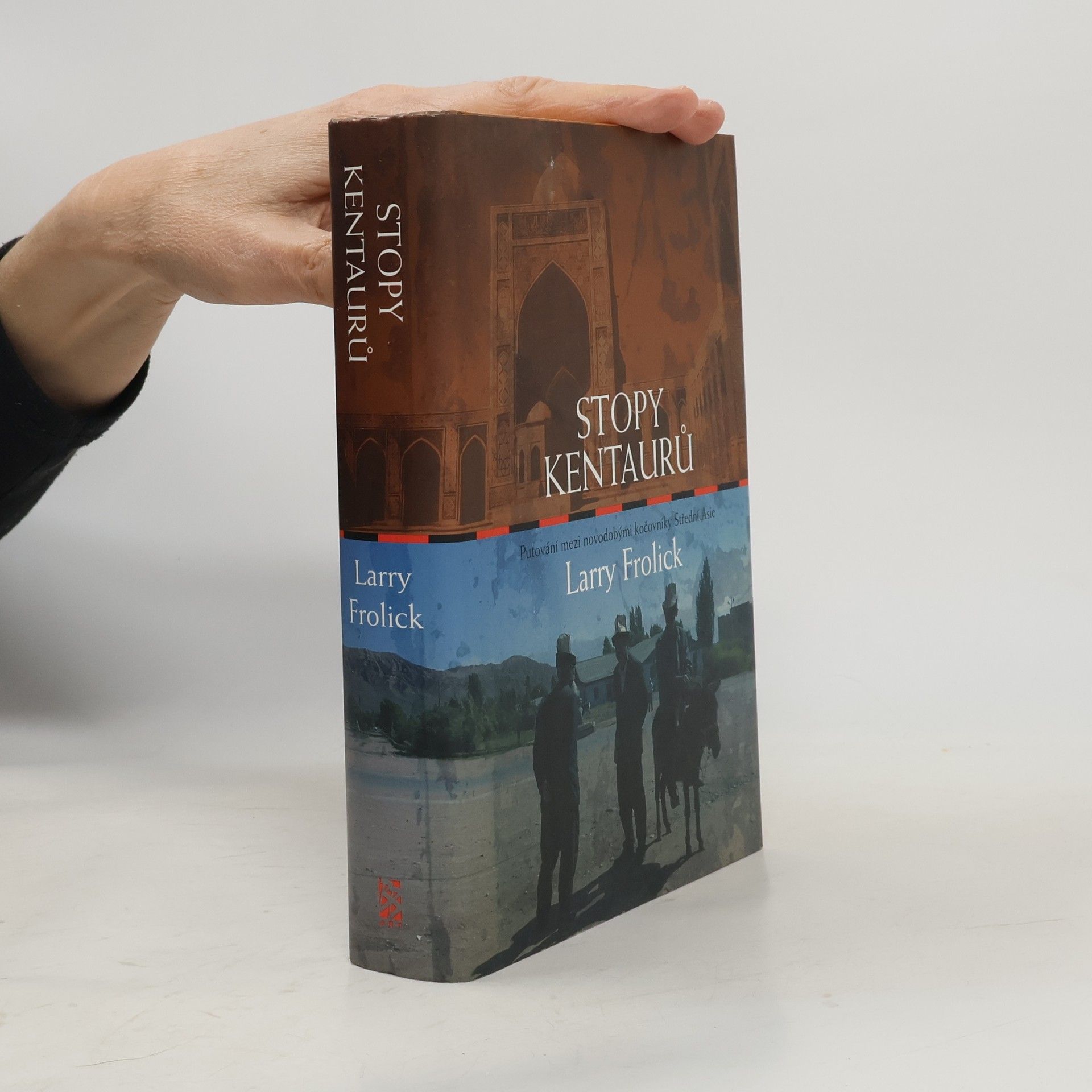 Larry Frolick Stopy kentaurů : putování mezi novodobými kočovníky Střední Asie