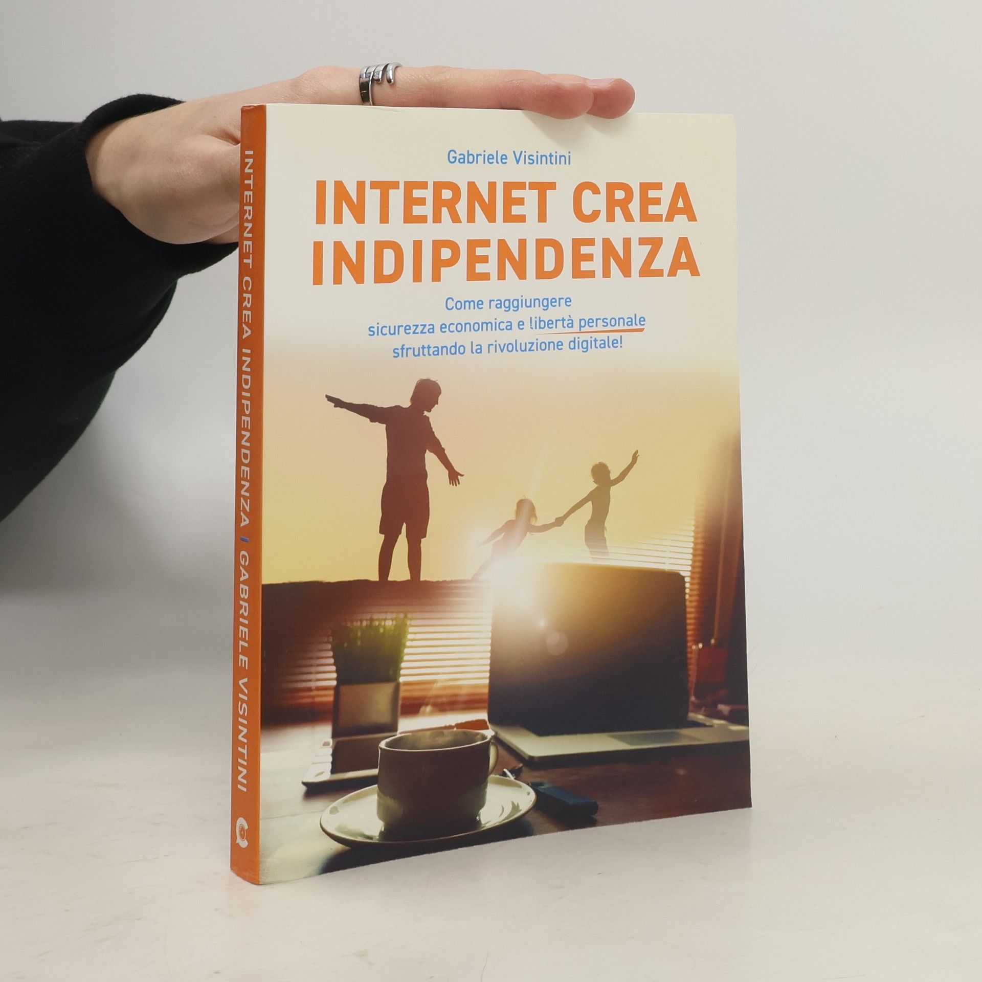 Gabriele Visintini Internet crea indipendenza. Come raggiungere sicurezza economica e libertà personale sfruttando la rivoluzione digitale