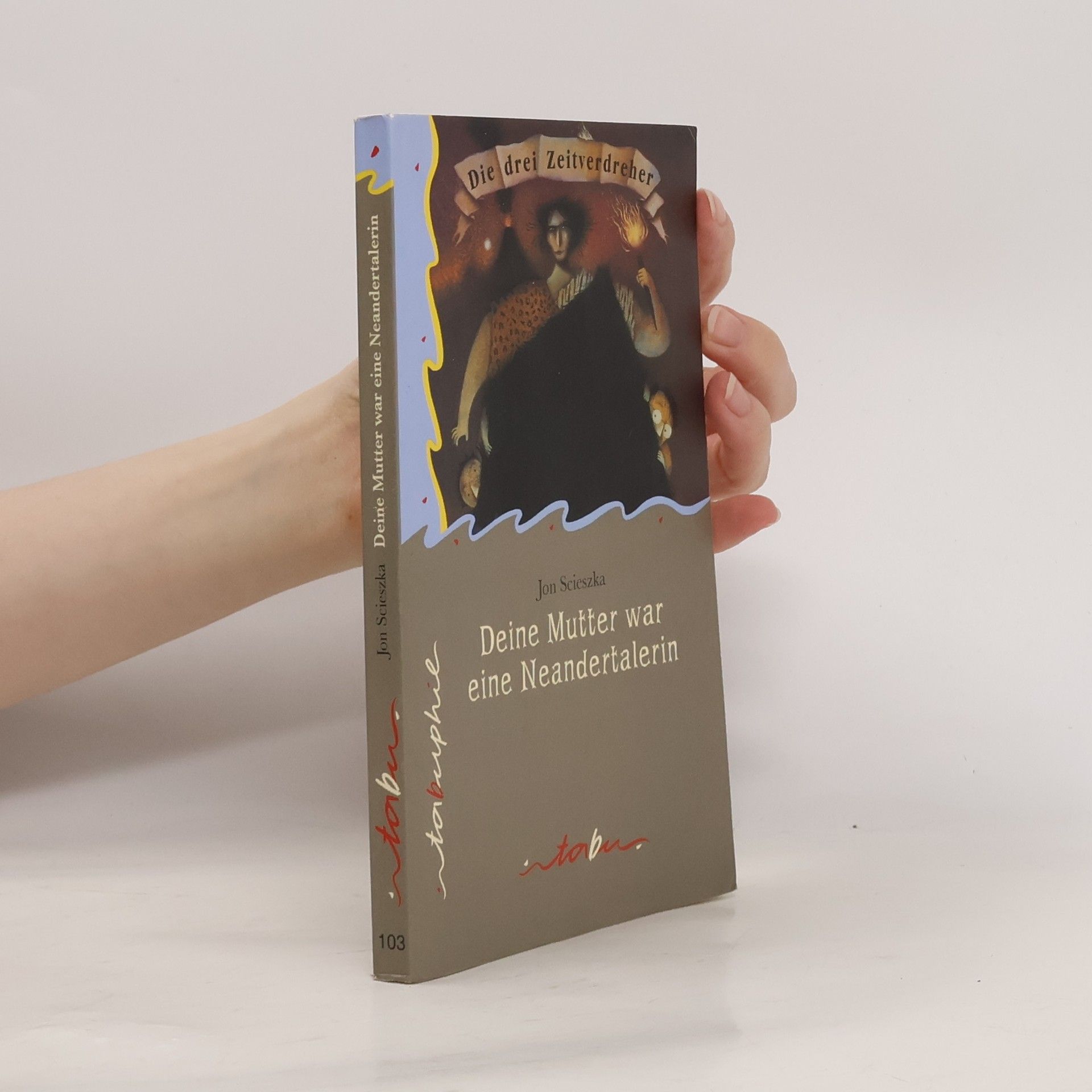 Jon Scieszka Die drei Zeitverdreher - 103: Deine Mutter war eine Neandertalerin