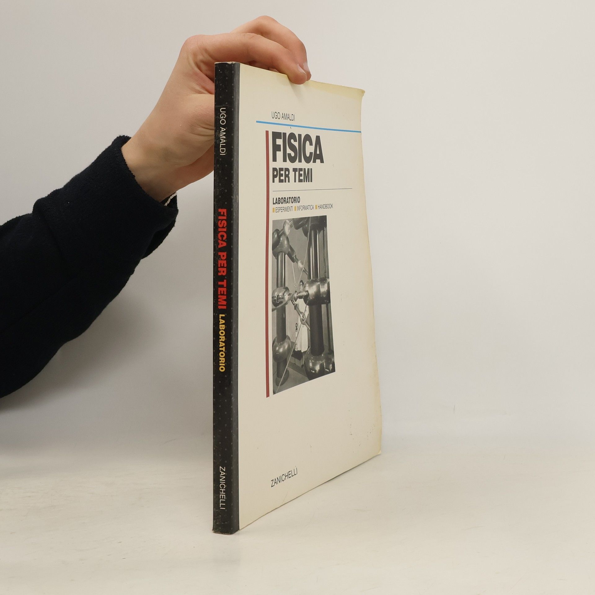 Ugo Amaldi Fisica per temi. Le idee e gli esperimenti dal pendolo ai quark. Laboratorio. Esperimenti. Informatica. Handbook