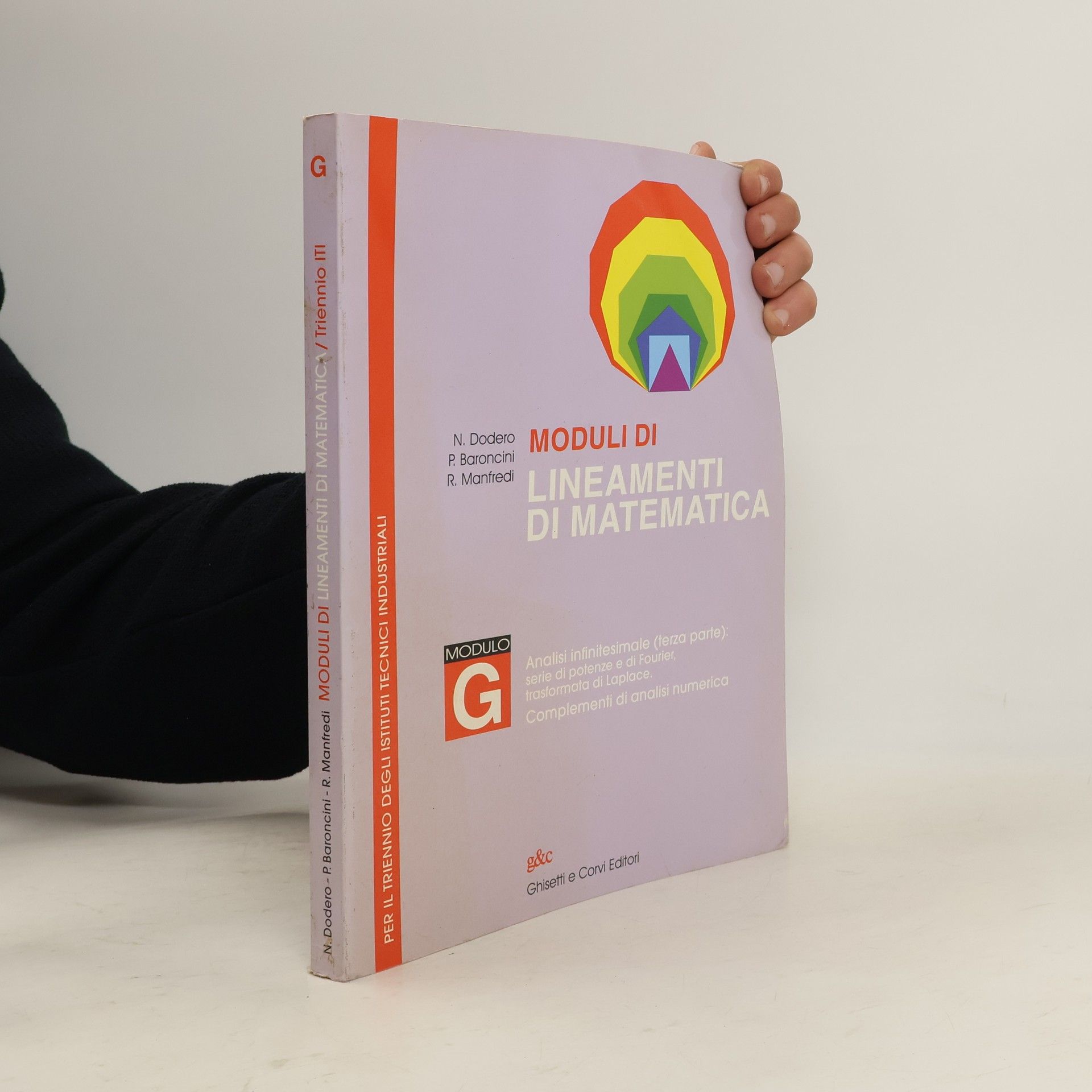 N. Dodero Moduli di lineamenti di matematica. Modulo G. Analisi infinitesimale (terza parte). Per il triennio degli Ist. tecnici industriali