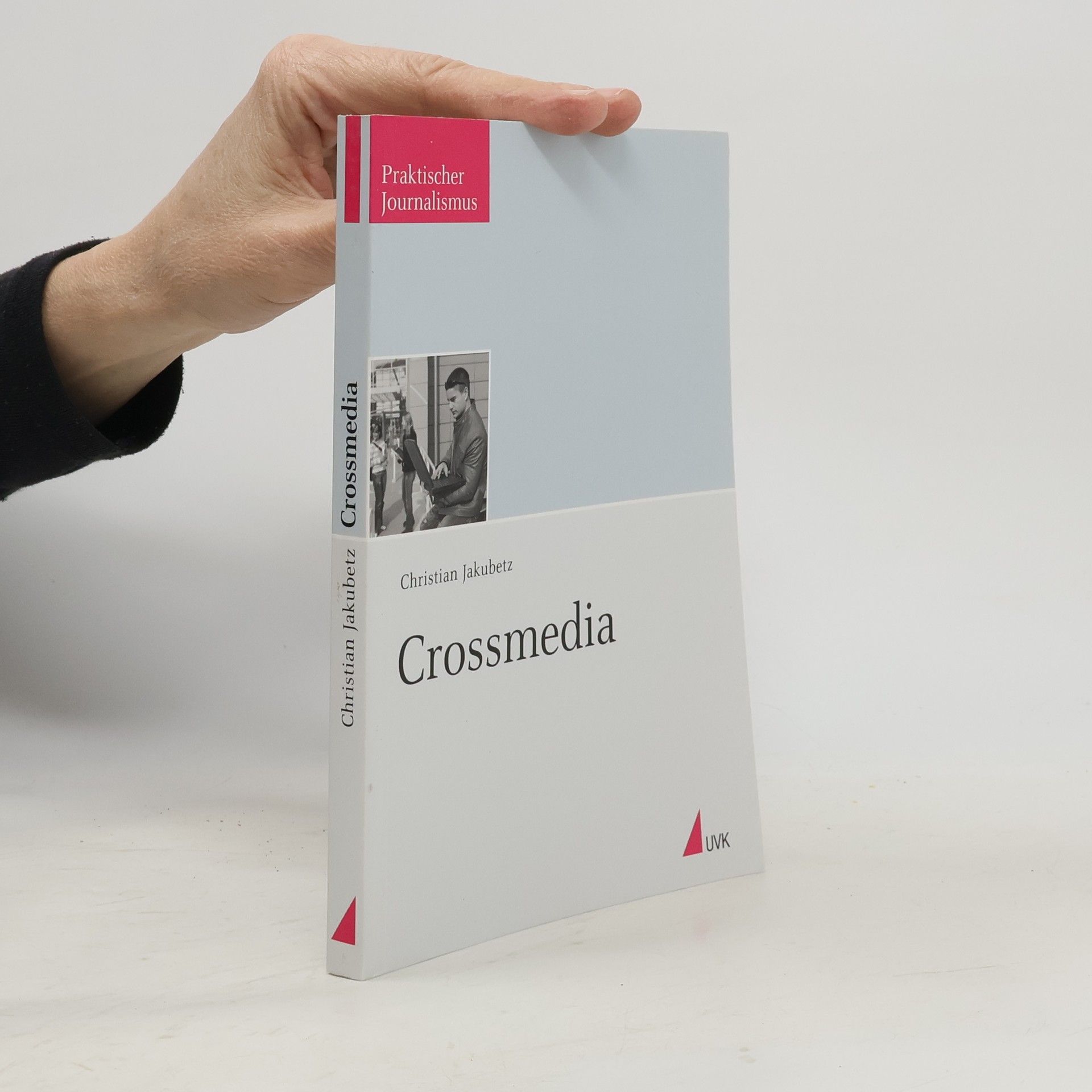 Christian Jakubetz Praktischer Journalismus: Crossmedia