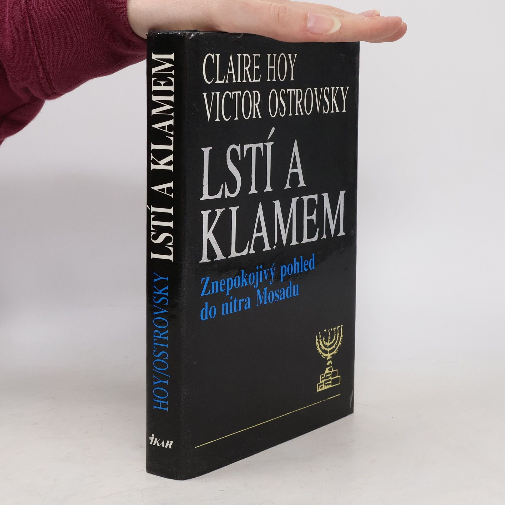 Victor Ostrovsky Lstí a klamem: Znepokojivý pohled do nitra Mosadu