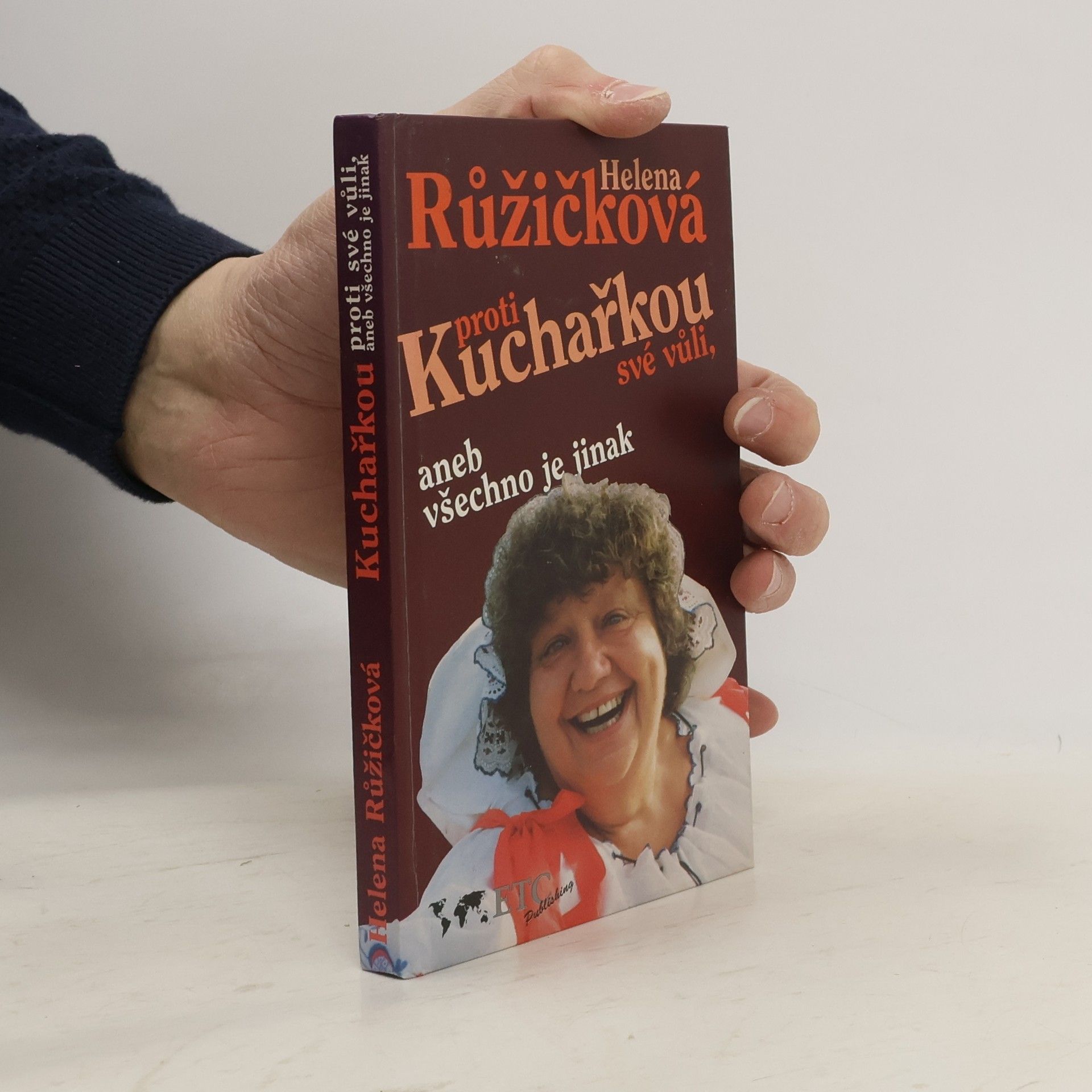 Helena Růžičková Kuchařkou proti své vůli, aneb, Všechno je jinak : recepty, rady, nápady, vzpomínky, úsměvy