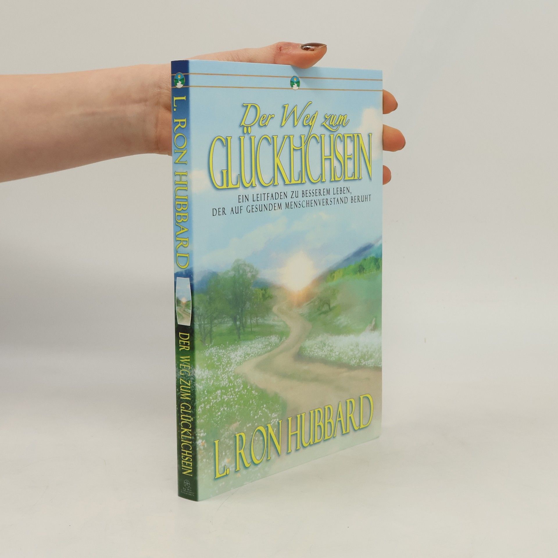 L. Ron Hubbard Der Weg zum Glücklichsein. Ein Leitfaden zu besserem Leben, der auf gesundem Menschenverstand