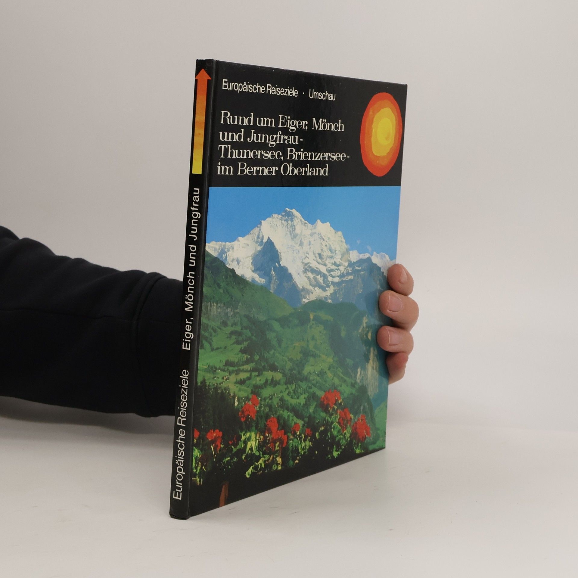 Georg Wolff Rund um Eiger, Mönch und Jungfrau, Thuner See, Brienzer See im Berner Oberland