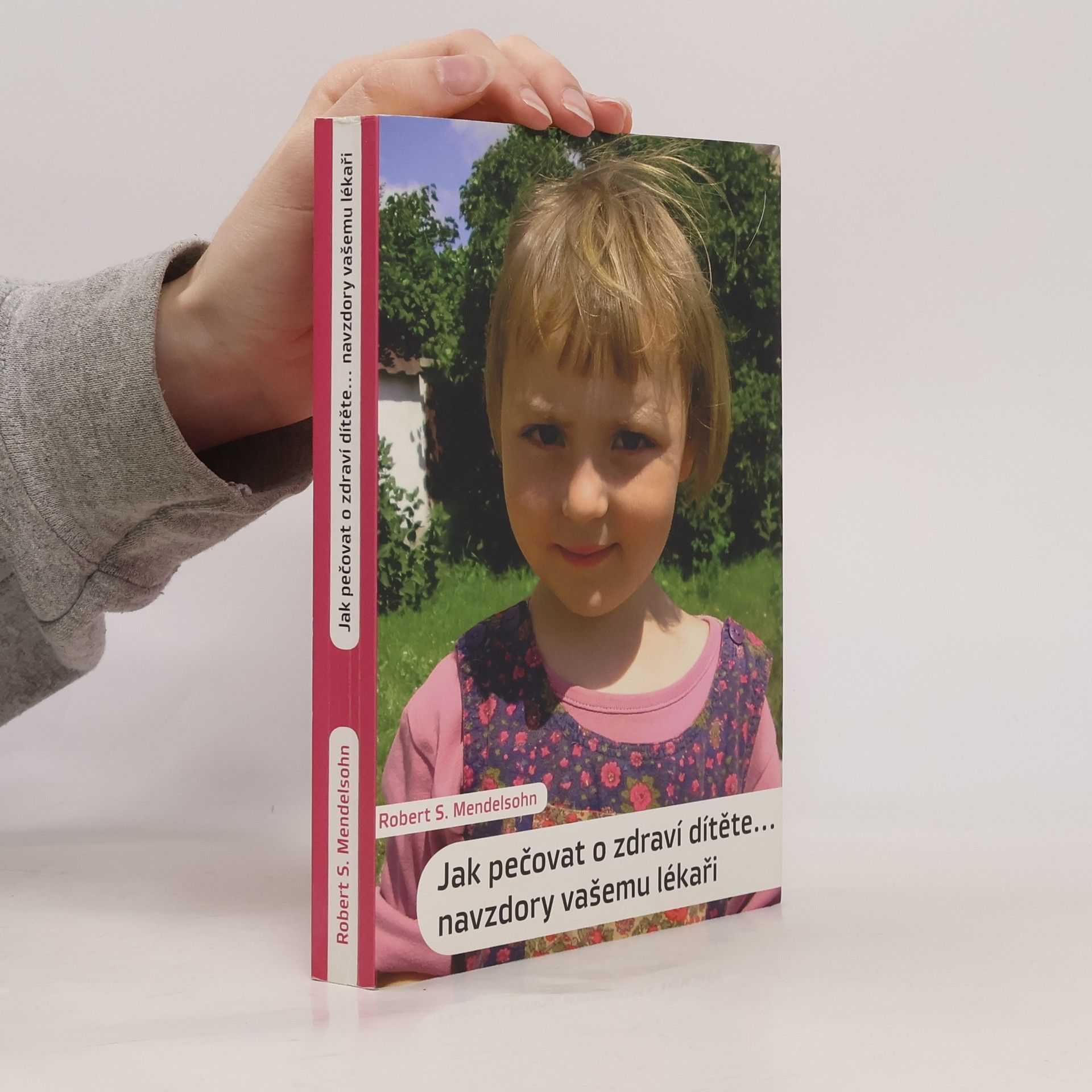 Robert S. Mendelsohn Jak pečovat o zdraví dítěte. Navzdory vašemu lékaři