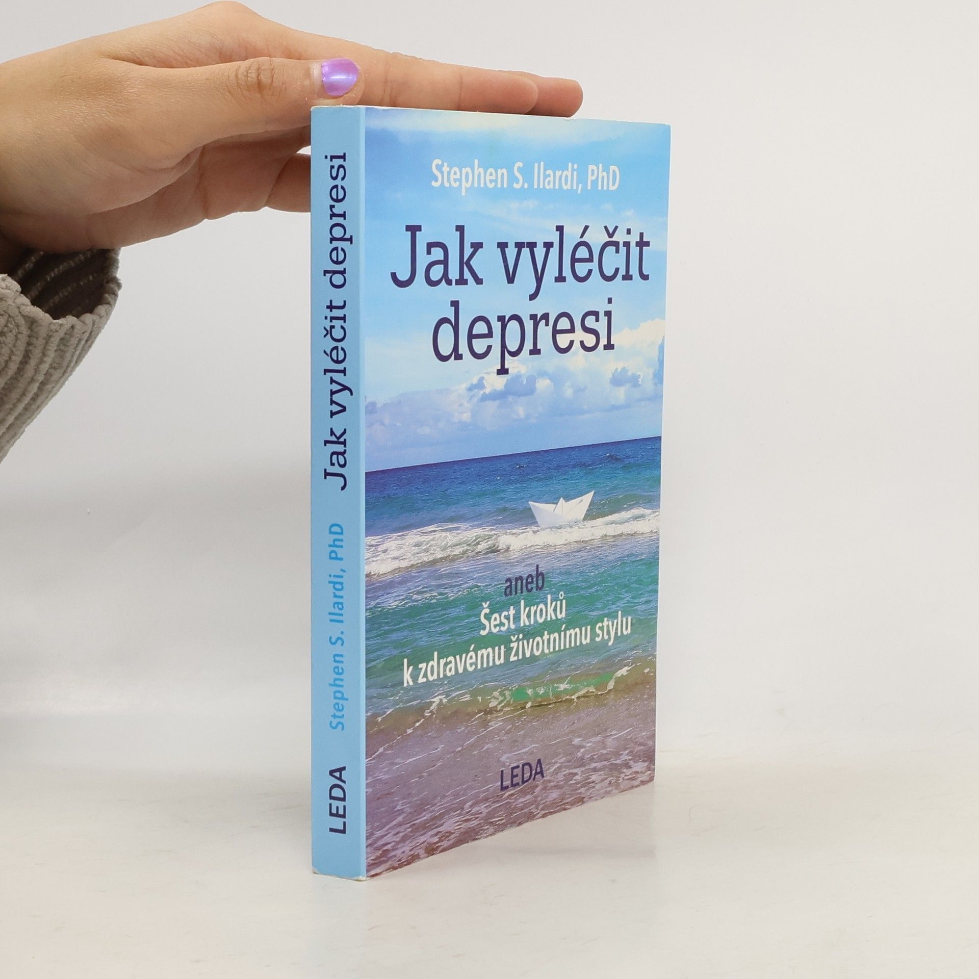 Stephen S. Ilardi Jak vyléčit depresi, aneb, Šest kroků k zdravému životnímu stylu