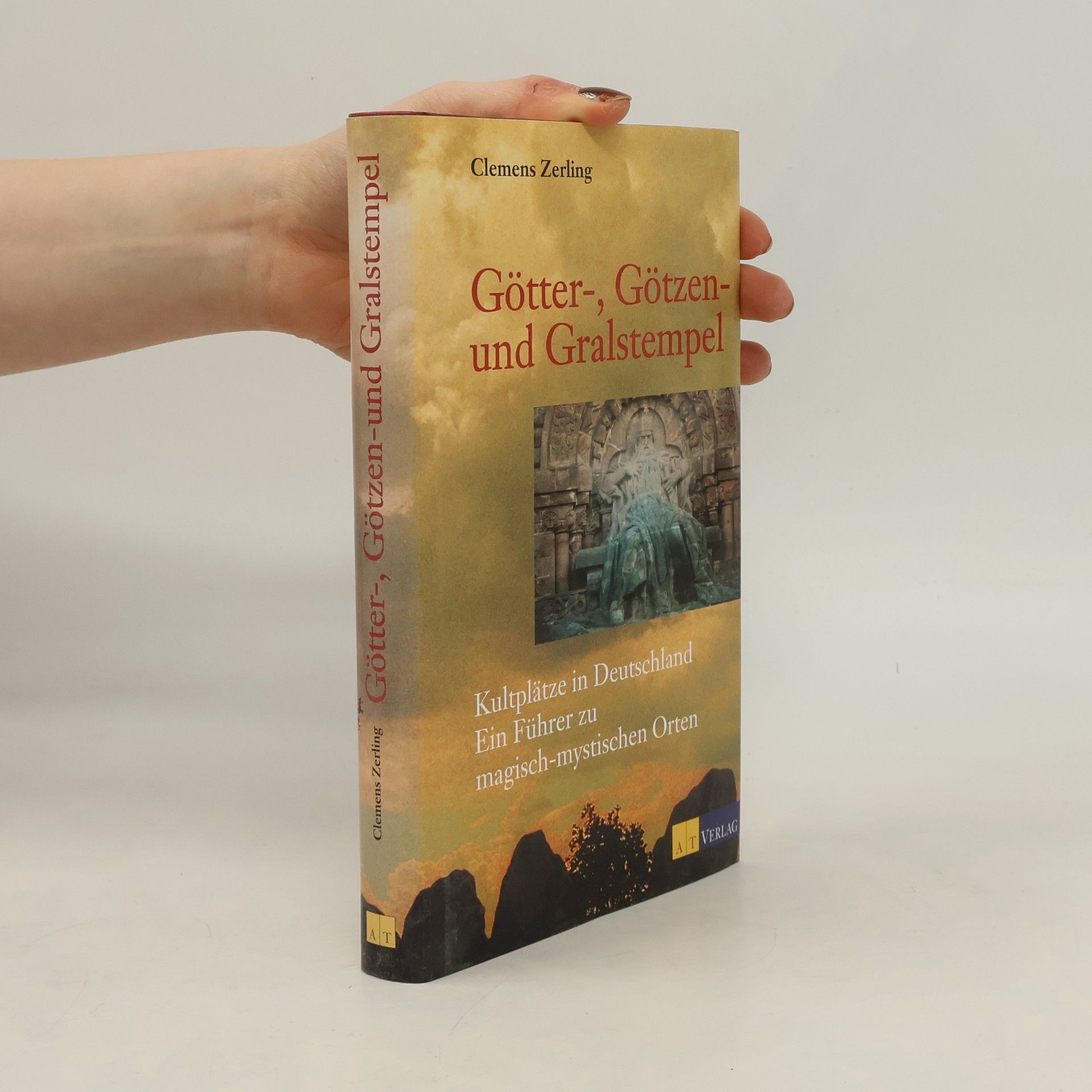 Wolfgang Bauer Götter-, Götzen- und Gralstempel Kultplätze in Deutschland – Ein Führer zu magisch-mystischen Orten