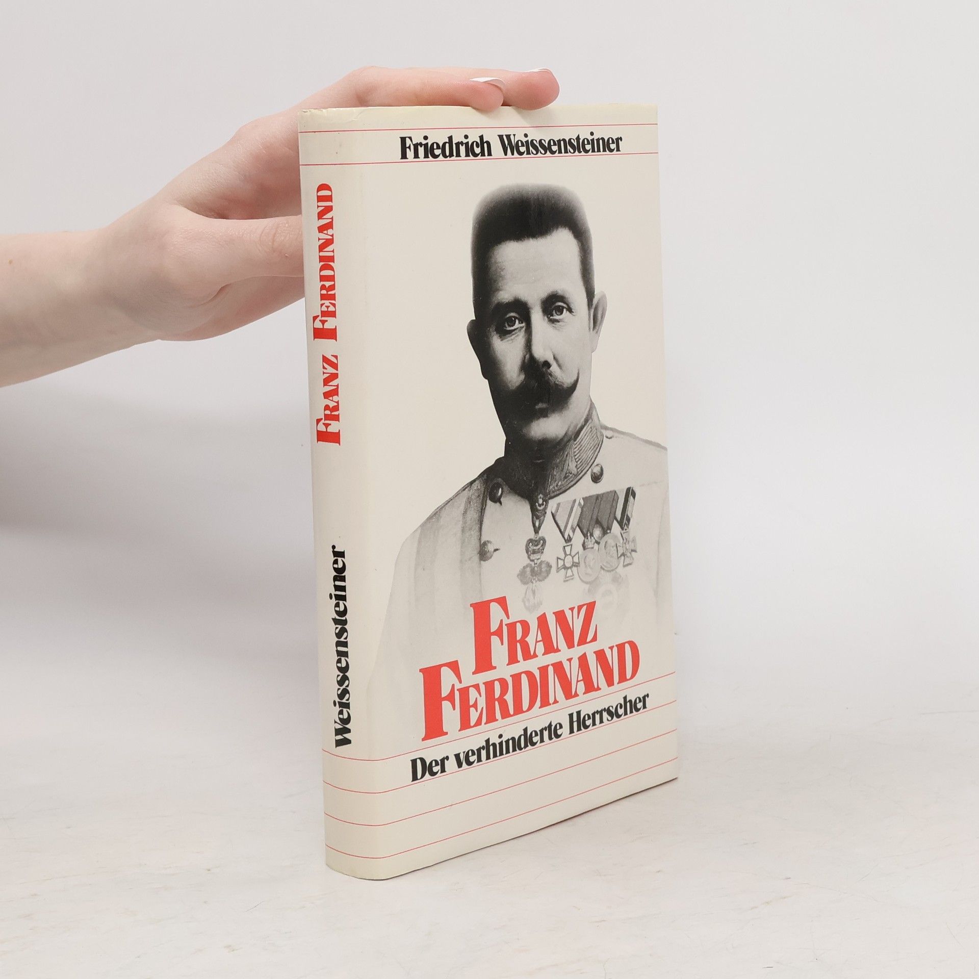 Friedrich Weissensteiner Franz Ferdinand. Der verhinderte Herrscher