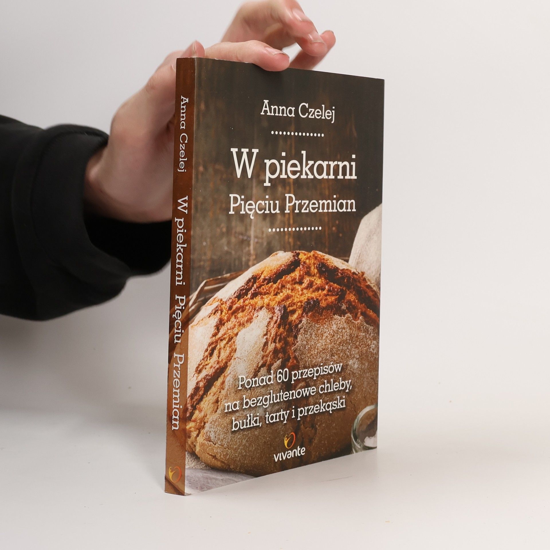 Czelej Anna W piekarni Pięciu Przemian. Ponad 60 przepisów na bezglutenowe chleby, bułki, tarty i przekąski